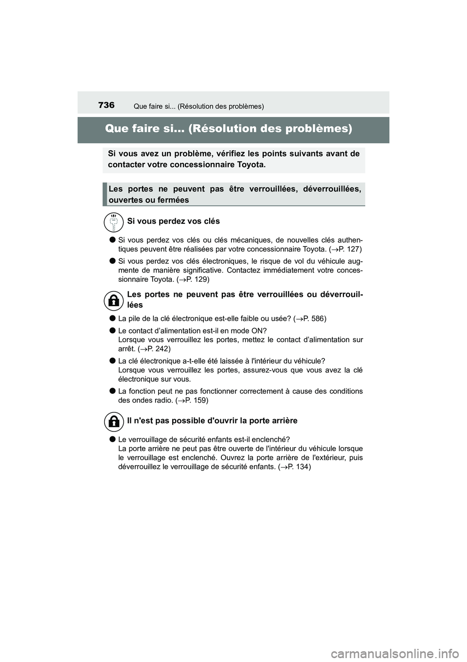 TOYOTA HIGHLANDER HYBRID 2018  Manuel du propriétaire (in French) 736
HIGHLANDER_HV_D_OM0E032D
Que faire si... (Résolution des problèmes)
Que faire si... (Résolution des problèmes)
●Si vous perdez vos clés ou clés mécaniques, de nouvelles clés authen- 
tiq
