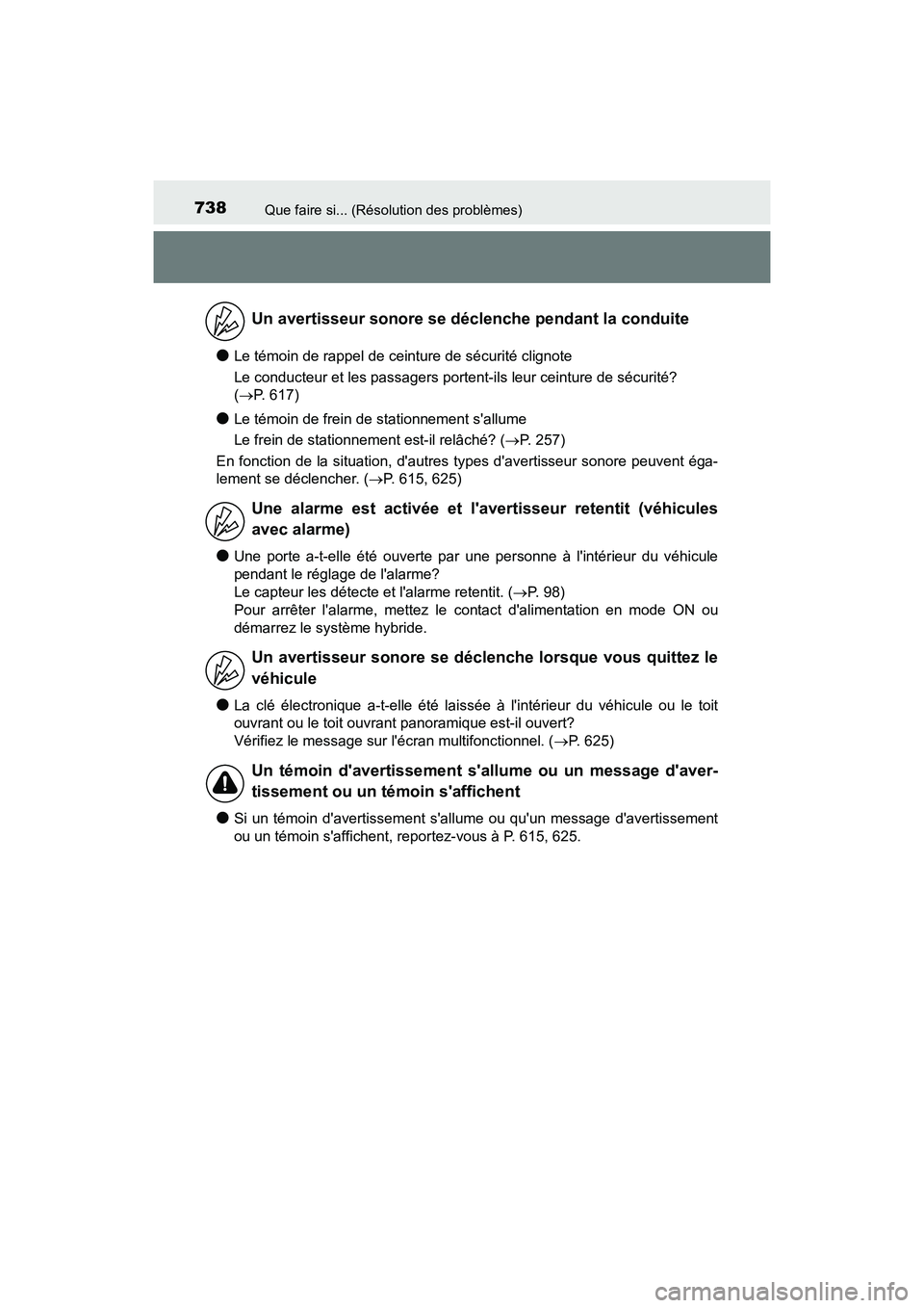 TOYOTA HIGHLANDER HYBRID 2018  Manuel du propriétaire (in French) 738Que faire si... (Résolution des problèmes)
HIGHLANDER_HV_D_OM0E032D
●Le témoin de rappel de ceinture de sécurité clignote 
Le conducteur et les passagers portent-ils leur ceinture de sécuri