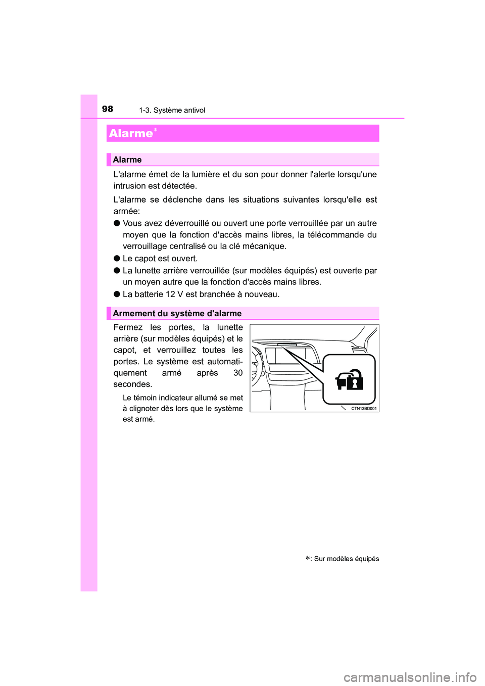 TOYOTA HIGHLANDER HYBRID 2018  Manuel du propriétaire (in French) 981-3. Système antivol
HIGHLANDER_HV_D_OM0E032D
Lalarme émet de la lumière et du son pour donner lalerte lorsquune 
intrusion est détectée. 
Lalarme se déclenche dans les sit uations suivant