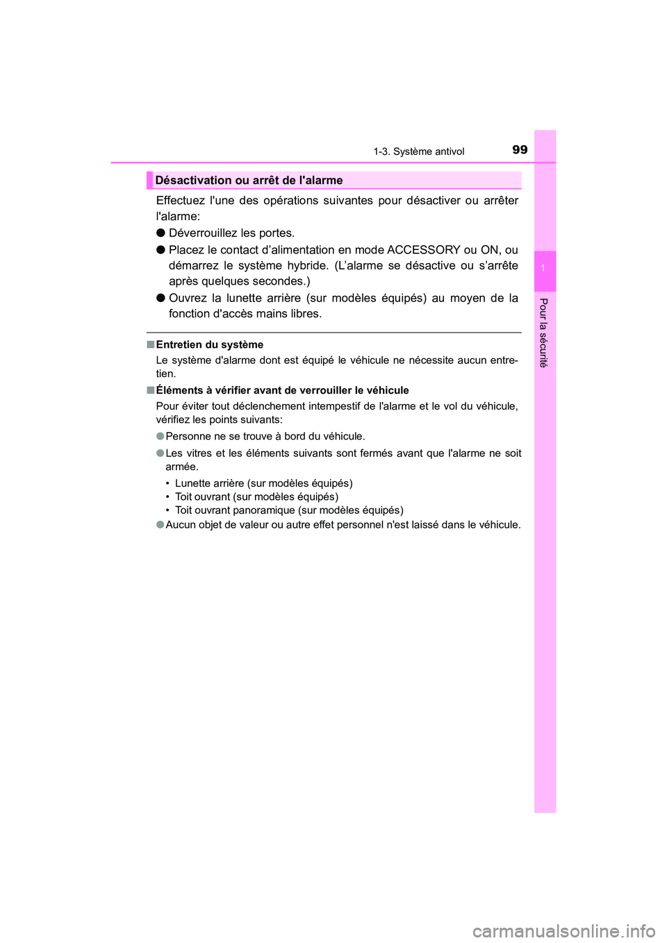 TOYOTA HIGHLANDER HYBRID 2018  Manuel du propriétaire (in French) 991-3. Système antivol
1
Pour la sécurité
HIGHLANDER_HV_D_OM0E032D
Effectuez lune des opérations suivantes pour désactiver ou arrêter 
lalarme: 
● Déverrouillez les portes. 
● Placez le c