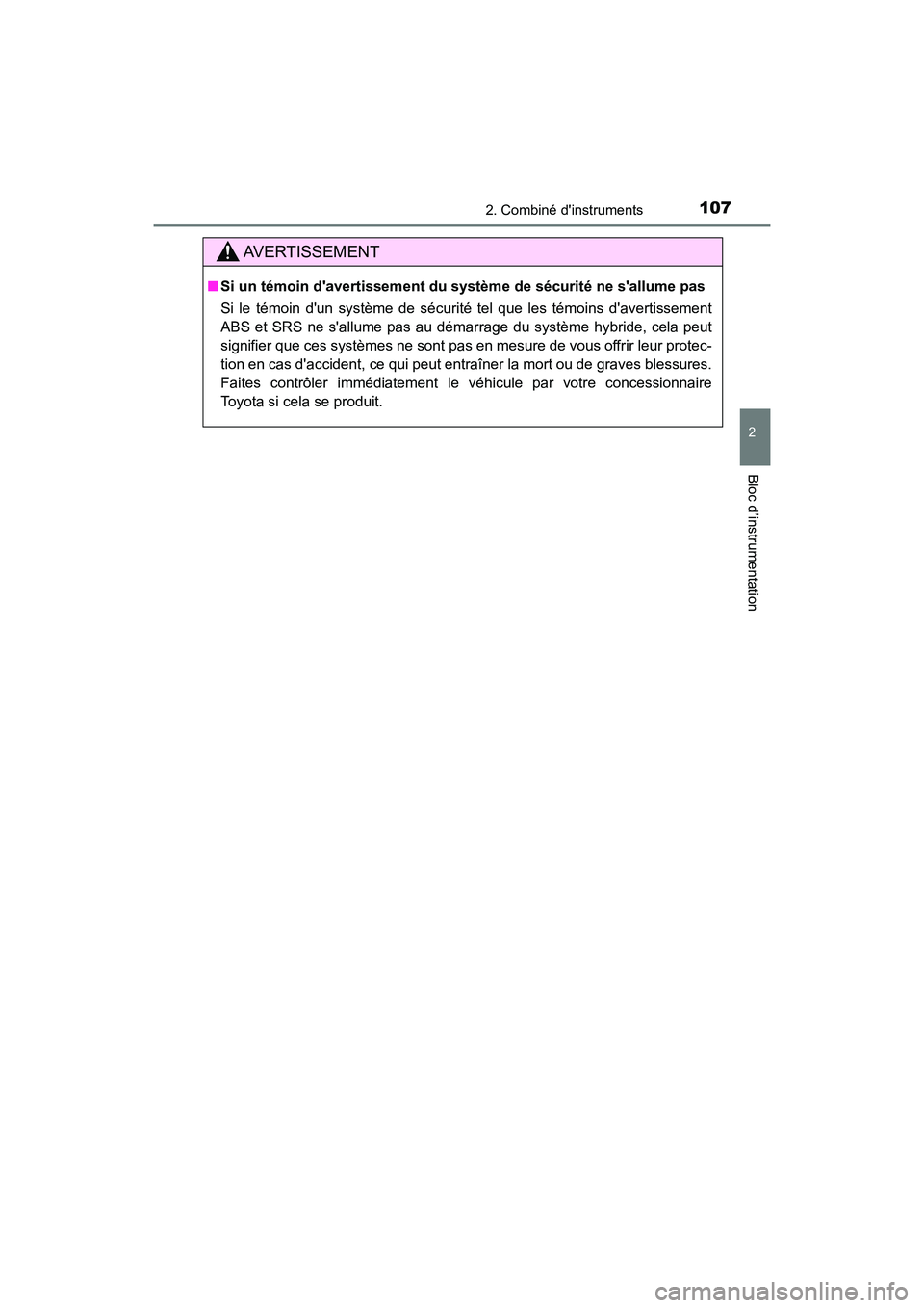 TOYOTA HIGHLANDER HYBRID 2017  Manuel du propriétaire (in French) 1072. Combiné dinstruments
2
Bloc d’instrumentation
HIGHLANDER_HV_D_OM0E018D
AVERTISSEMENT
■Si un témoin davertissement du syst ème de sécurité ne sallume pas 
Si le témoin dun système 