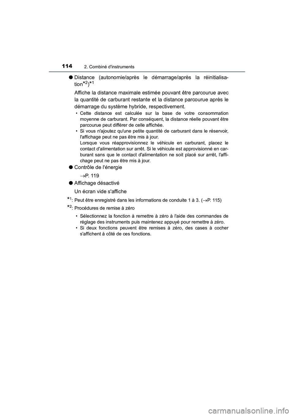 TOYOTA HIGHLANDER HYBRID 2017 Manuel du propriétaire (in French) 1142. Combiné dinstruments
HIGHLANDER_HV_D_OM0E018D
●Distance (autonomie/après le démarrage/après la réinitialisa-
tion
*2)*1
Affiche la distance maximale es timée pouvant être parcourue av TOYOTA HIGHLANDER HYBRID 2017 Manuel du propriétaire (in French) 1142. Combiné dinstruments
HIGHLANDER_HV_D_OM0E018D
●Distance (autonomie/après le démarrage/après la réinitialisa-
tion
*2)*1
Affiche la distance maximale es timée pouvant être parcourue av