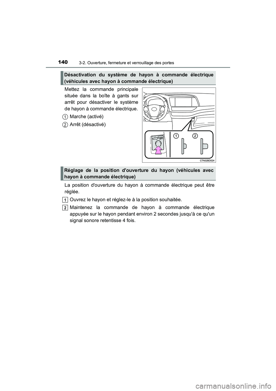 TOYOTA HIGHLANDER HYBRID 2017  Manuel du propriétaire (in French) 1403-2. Ouverture, fermeture et verrouillage des portes
HIGHLANDER_HV_D_OM0E018D
Mettez la commande principale
située dans la boîte à gants sur
arrêt pour désactiver le système
de hayon à comma