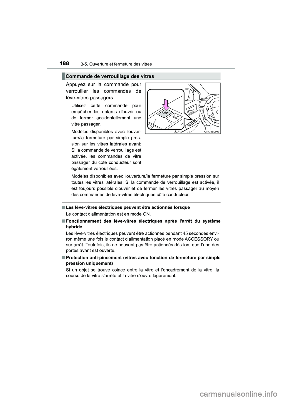 TOYOTA HIGHLANDER HYBRID 2017 Manuel du propriétaire (in French) 1883-5. Ouverture et fermeture des vitres
HIGHLANDER_HV_D_OM0E018D
Appuyez sur la commande pour
verrouiller les commandes de
lève-vitres passagers.
Utilisez cette commande pour
empêcher les enfants TOYOTA HIGHLANDER HYBRID 2017 Manuel du propriétaire (in French) 1883-5. Ouverture et fermeture des vitres
HIGHLANDER_HV_D_OM0E018D
Appuyez sur la commande pour
verrouiller les commandes de
lève-vitres passagers.
Utilisez cette commande pour
empêcher les enfants