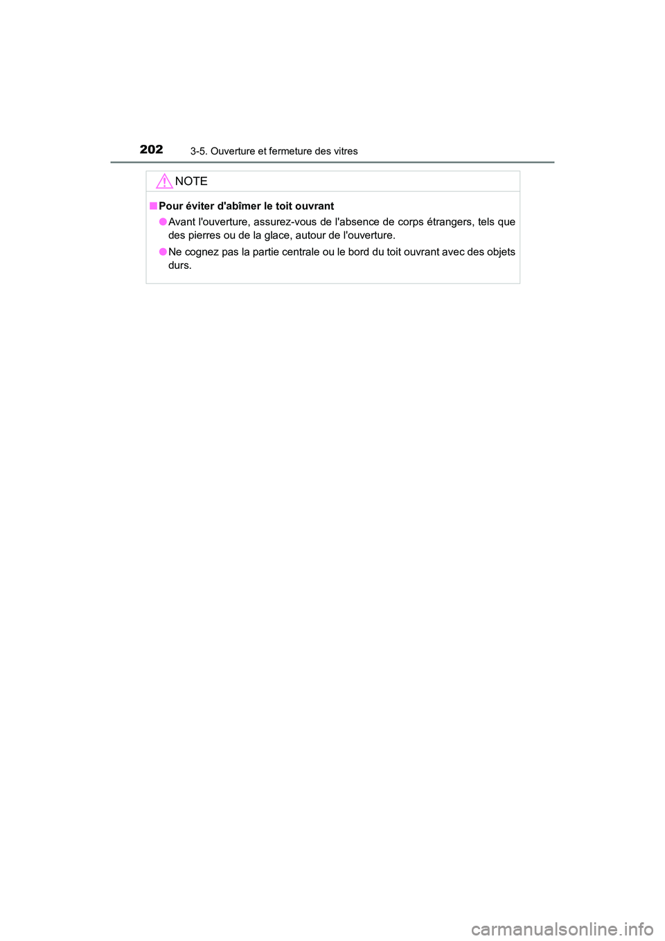 TOYOTA HIGHLANDER HYBRID 2017  Manuel du propriétaire (in French) 2023-5. Ouverture et fermeture des vitres
HIGHLANDER_HV_D_OM0E018D
NOTE
■Pour éviter dabîmer  le toit ouvrant
● Avant louverture, assurez-vous de labsence de corps étrangers, tels que
des pi