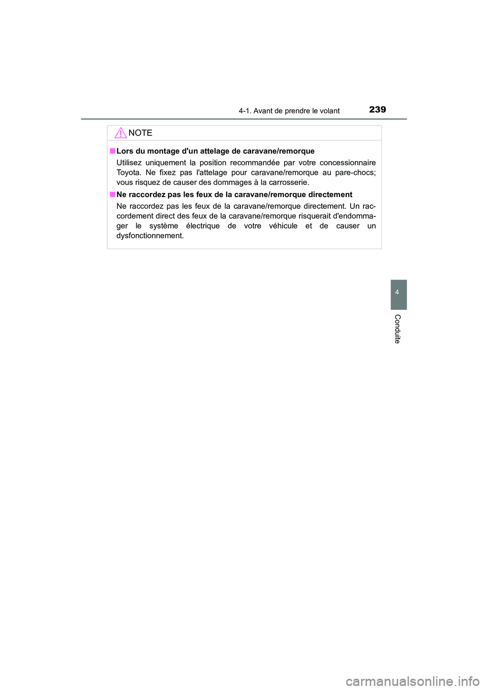 TOYOTA HIGHLANDER HYBRID 2017  Manuel du propriétaire (in French) 2394-1. Avant de prendre le volant
4
Conduite
HIGHLANDER_HV_D_OM0E018D
NOTE
■Lors du montage dun atte lage de caravane/remorque
Utilisez uniquement la position recommandée par votre concessionnair