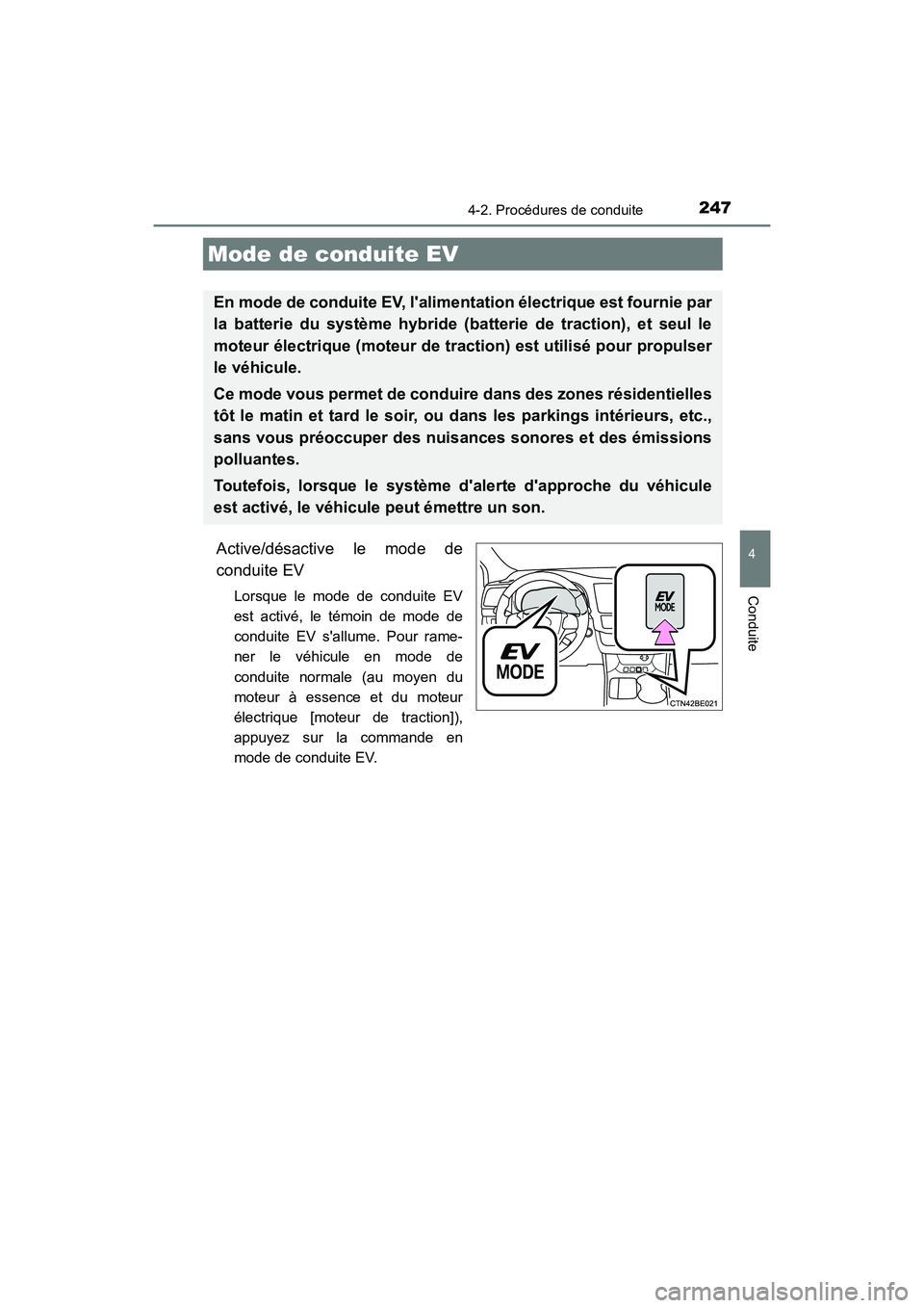 TOYOTA HIGHLANDER HYBRID 2017  Manuel du propriétaire (in French) 2474-2. Procédures de conduite
4
Conduite
HIGHLANDER_HV_D_OM0E018D
Active/désactive le mode de
conduite EV
Lorsque le mode de conduite EV
est activé, le témoin de mode de
conduite EV sallume. Pou
