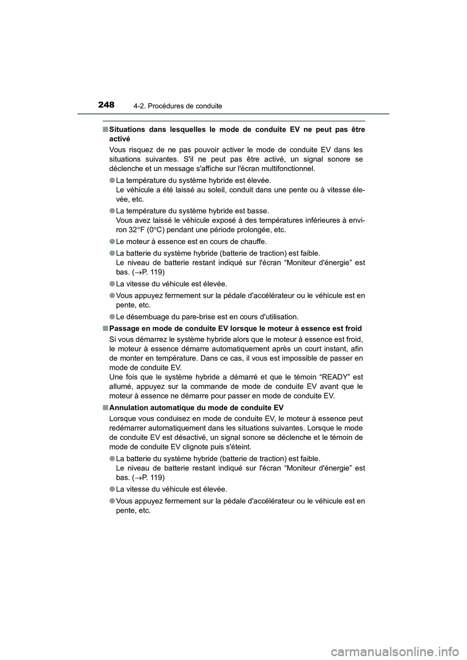 TOYOTA HIGHLANDER HYBRID 2017  Manuel du propriétaire (in French) 2484-2. Procédures de conduite
HIGHLANDER_HV_D_OM0E018D
■Situations dans lesquelles le mode de  conduite EV ne peut pas être
activé
Vous risquez de ne pas pouvoir activer le mode de conduite EV d