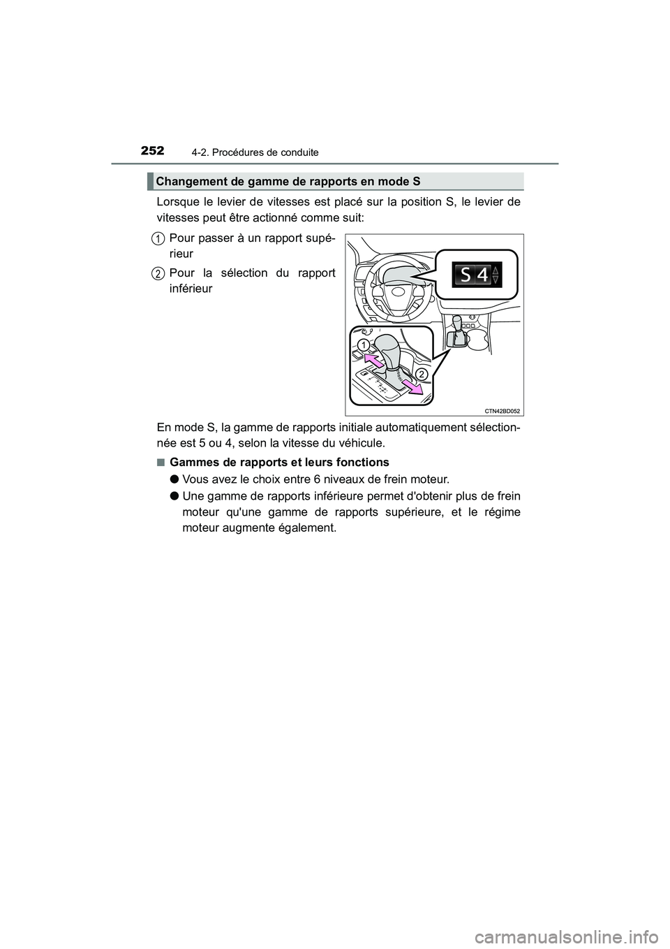 TOYOTA HIGHLANDER HYBRID 2017  Manuel du propriétaire (in French) 2524-2. Procédures de conduite
HIGHLANDER_HV_D_OM0E018D
Lorsque le levier de vitesses est placé sur la position S, le levier de
vitesses peut être actionné comme suit:Pour passer à un rapport sup