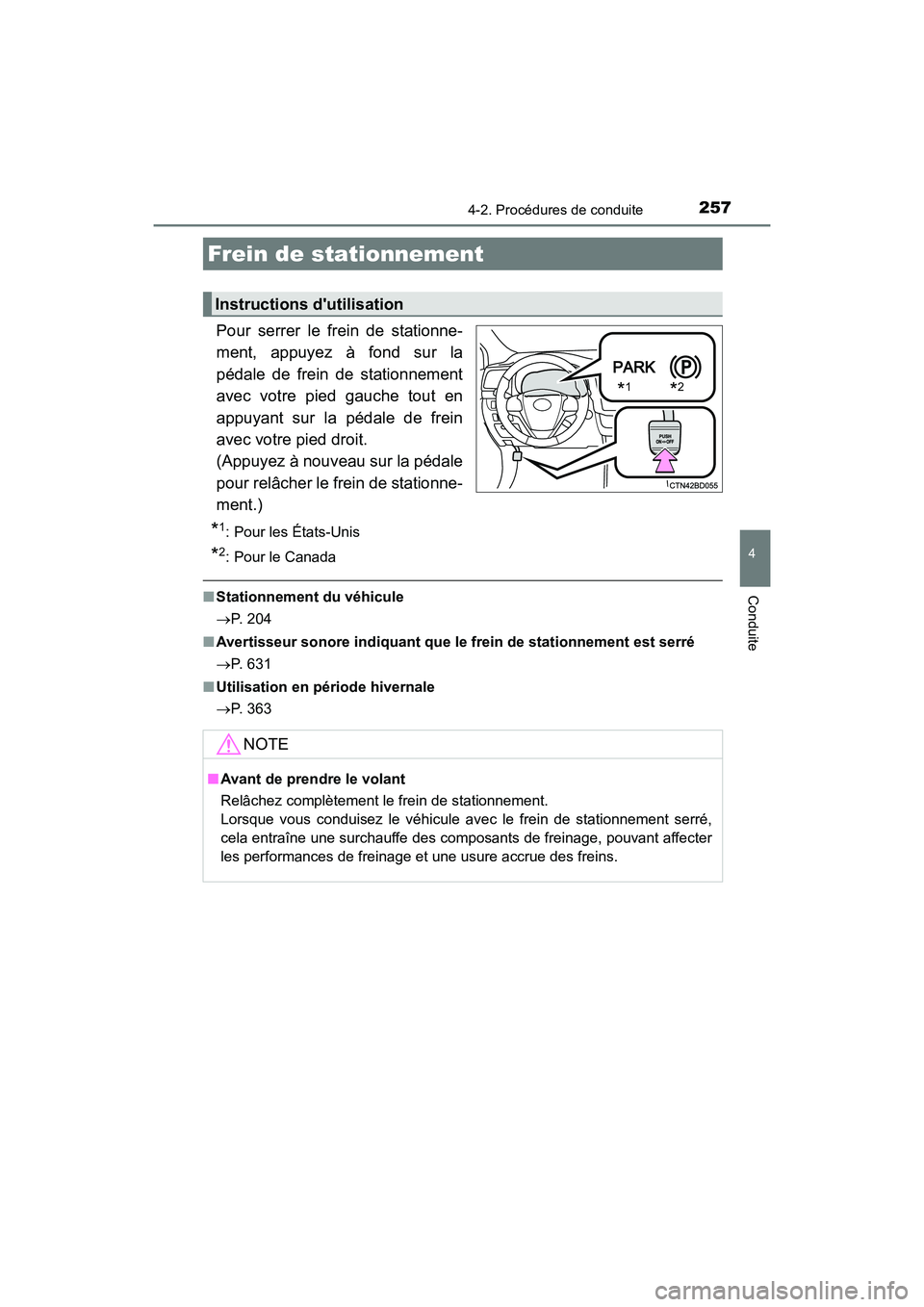 TOYOTA HIGHLANDER HYBRID 2017  Manuel du propriétaire (in French) 2574-2. Procédures de conduite
4
Conduite
HIGHLANDER_HV_D_OM0E018D
Pour serrer le frein de stationne-
ment, appuyez à fond sur la
pédale de frein de stationnement
avec votre pied gauche tout en
app