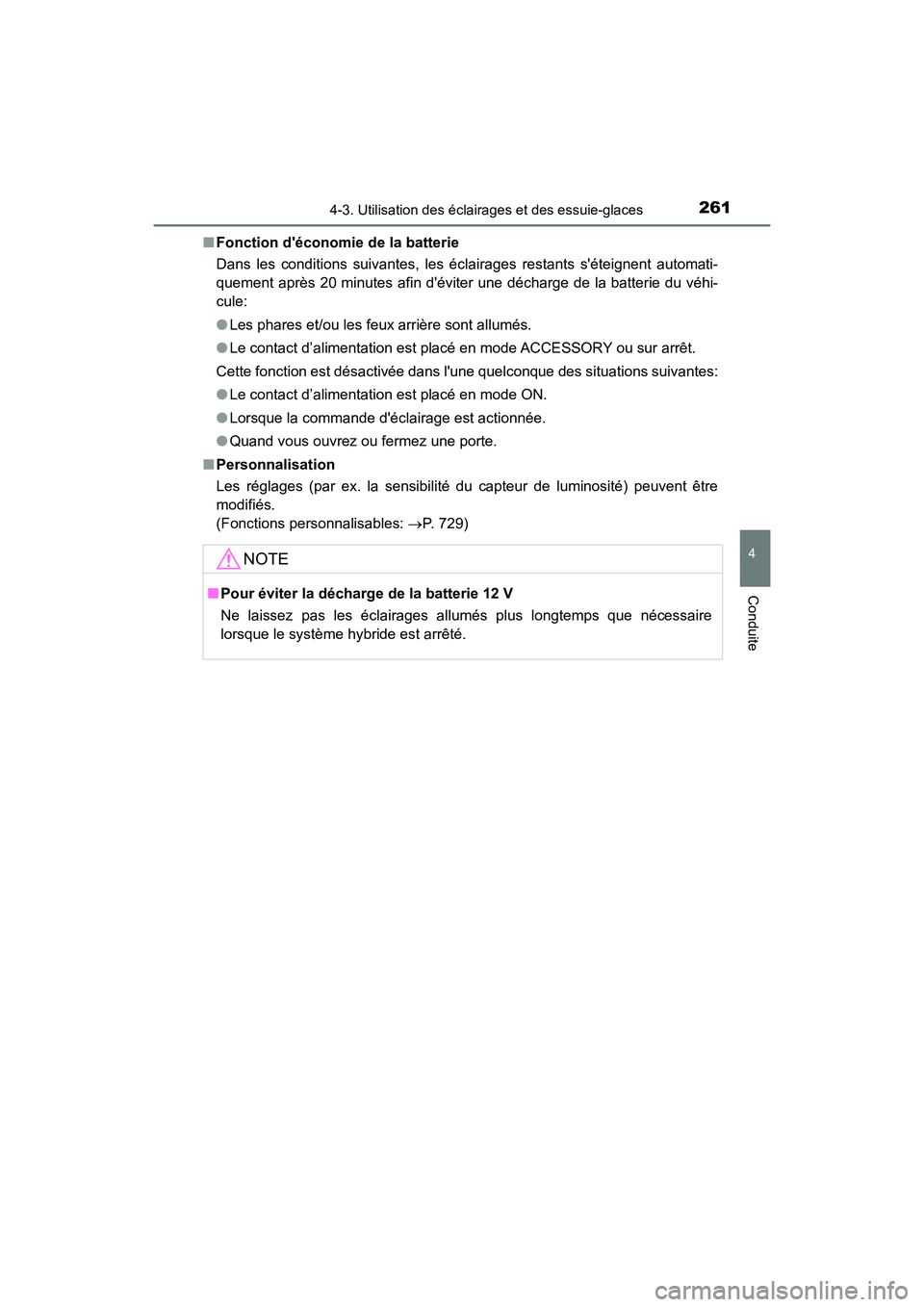 TOYOTA HIGHLANDER HYBRID 2017  Manuel du propriétaire (in French) 2614-3. Utilisation des éclairages et des essuie-glaces
4
Conduite
HIGHLANDER_HV_D_OM0E018D■
Fonction déconom ie de la batterie
Dans les conditions suivantes, les éclairages restants séteignen