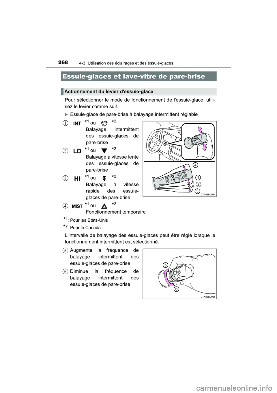 TOYOTA HIGHLANDER HYBRID 2017  Manuel du propriétaire (in French) 2684-3. Utilisation des éclairages et des essuie-glaces
HIGHLANDER_HV_D_OM0E018D
Pour sélectionner le mode de fonctionnement de lessuie-glace, utili-
sez le levier comme suit.
Essuie-glace de pa