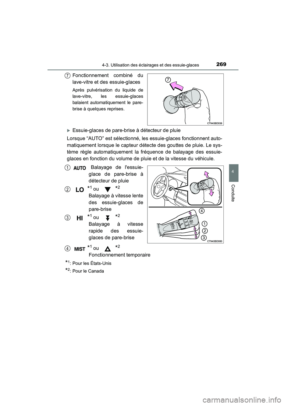 TOYOTA HIGHLANDER HYBRID 2017  Manuel du propriétaire (in French) 2694-3. Utilisation des éclairages et des essuie-glaces
4
Conduite
HIGHLANDER_HV_D_OM0E018D
Fonctionnement combiné du
lave-vitre et des essuie-glaces
Après pulvérisation du liquide de
lave-vitre, 