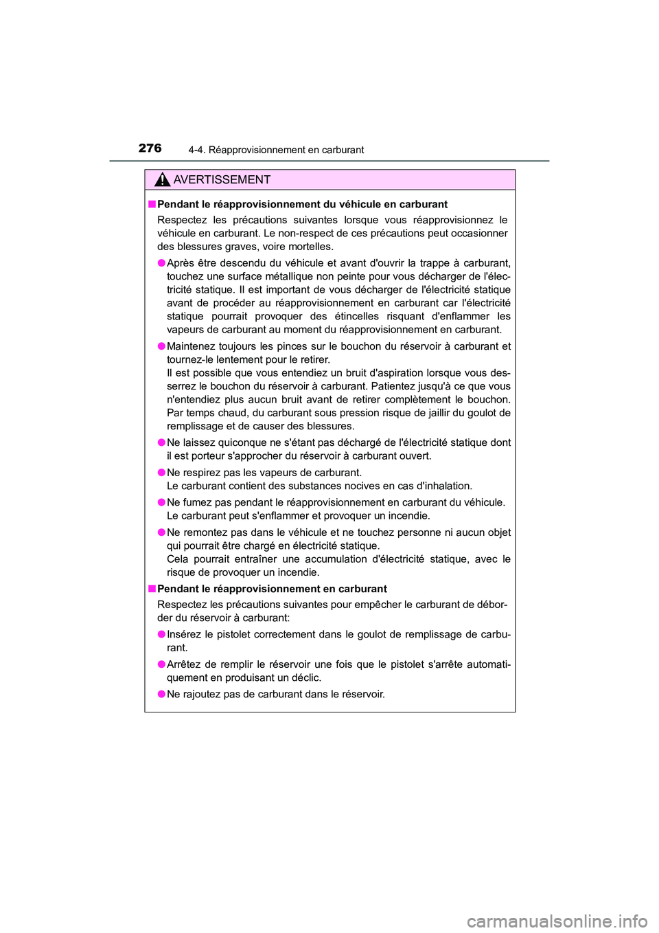 TOYOTA HIGHLANDER HYBRID 2017 Manuel du propriétaire (in French) 2764-4. Réapprovisionnement en carburant
HIGHLANDER_HV_D_OM0E018D
AVERTISSEMENT
■Pendant le réapprovisionnemen t du véhicule en carburant
Respectez les précautions suivantes lorsque vous réappr TOYOTA HIGHLANDER HYBRID 2017 Manuel du propriétaire (in French) 2764-4. Réapprovisionnement en carburant
HIGHLANDER_HV_D_OM0E018D
AVERTISSEMENT
■Pendant le réapprovisionnemen t du véhicule en carburant
Respectez les précautions suivantes lorsque vous réappr