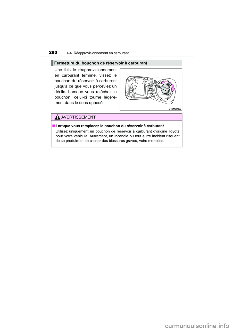 TOYOTA HIGHLANDER HYBRID 2017  Manuel du propriétaire (in French) 2804-4. Réapprovisionnement en carburant
HIGHLANDER_HV_D_OM0E018D
Une fois le réapprovisionnement
en carburant terminé, vissez le
bouchon du réservoir à carburant
jusquà ce que vous perceviez u