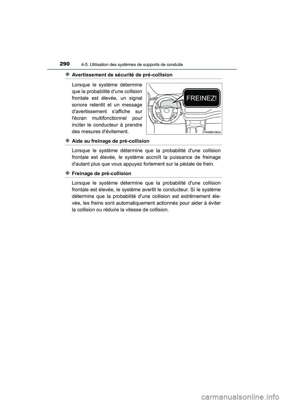 TOYOTA HIGHLANDER HYBRID 2017  Manuel du propriétaire (in French) 2904-5. Utilisation des systèmes de supports de conduite
HIGHLANDER_HV_D_OM0E018D
◆Avertissement de sécurité de pré-collision
Lorsque le système détermine
que la probabilité dune collision
f