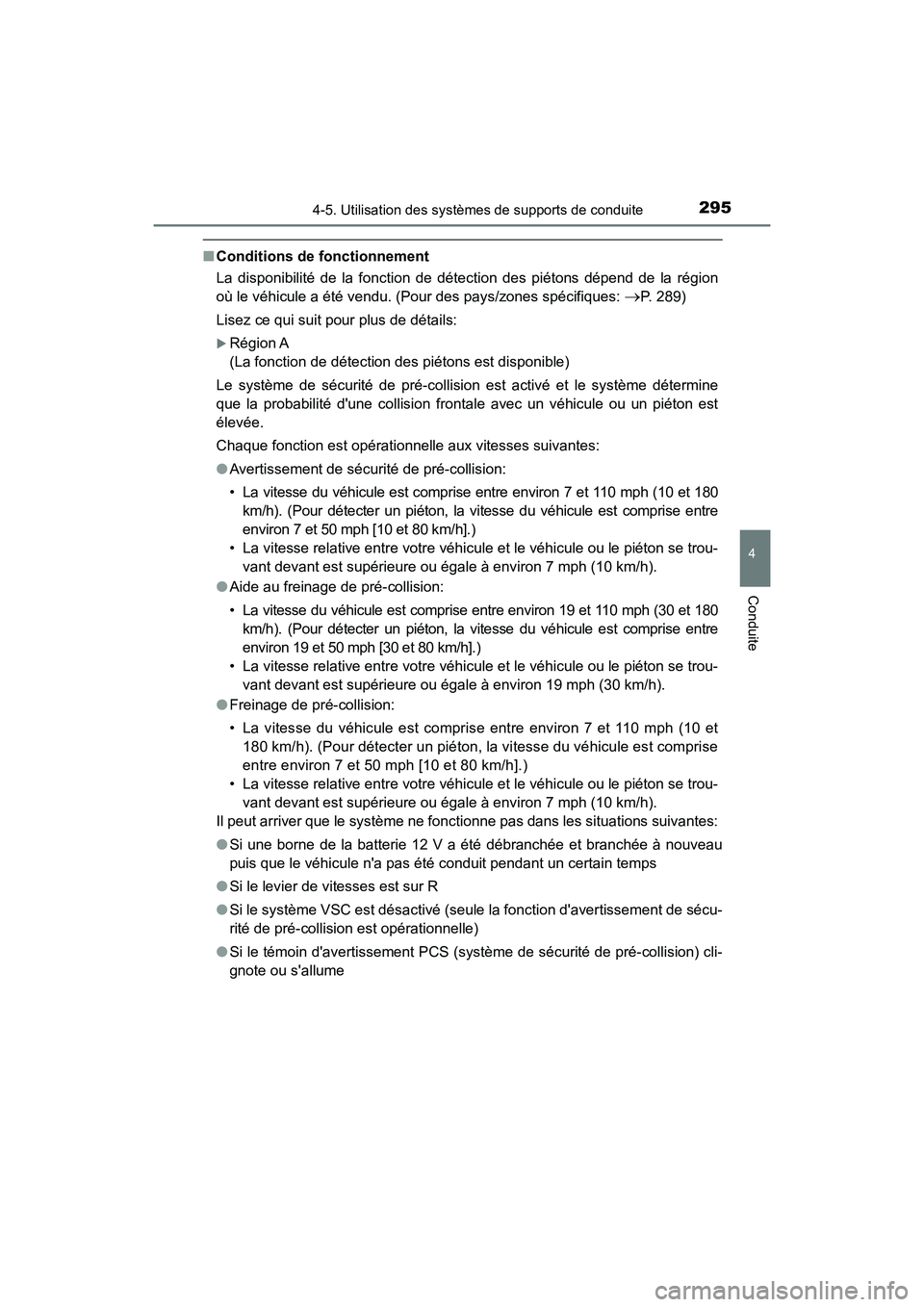 TOYOTA HIGHLANDER HYBRID 2017 Manuel du propriétaire (in French) 2954-5. Utilisation des systèmes de supports de conduite
4
Conduite
HIGHLANDER_HV_D_OM0E018D
■Conditions de fonctionnement
La disponibilité de la fonction de détection des piétons dépend de la TOYOTA HIGHLANDER HYBRID 2017 Manuel du propriétaire (in French) 2954-5. Utilisation des systèmes de supports de conduite
4
Conduite
HIGHLANDER_HV_D_OM0E018D
■Conditions de fonctionnement
La disponibilité de la fonction de détection des piétons dépend de la