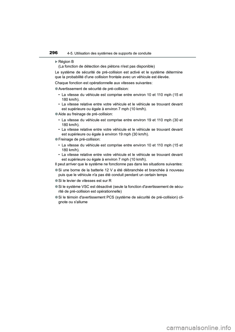 TOYOTA HIGHLANDER HYBRID 2017 Manuel du propriétaire (in French) 2964-5. Utilisation des systèmes de supports de conduite
HIGHLANDER_HV_D_OM0E018D
Région B
(La fonction de détection des piétons nest pas disponible)
Le système de sécurité de pré-collisi TOYOTA HIGHLANDER HYBRID 2017 Manuel du propriétaire (in French) 2964-5. Utilisation des systèmes de supports de conduite
HIGHLANDER_HV_D_OM0E018D
Région B
(La fonction de détection des piétons nest pas disponible)
Le système de sécurité de pré-collisi