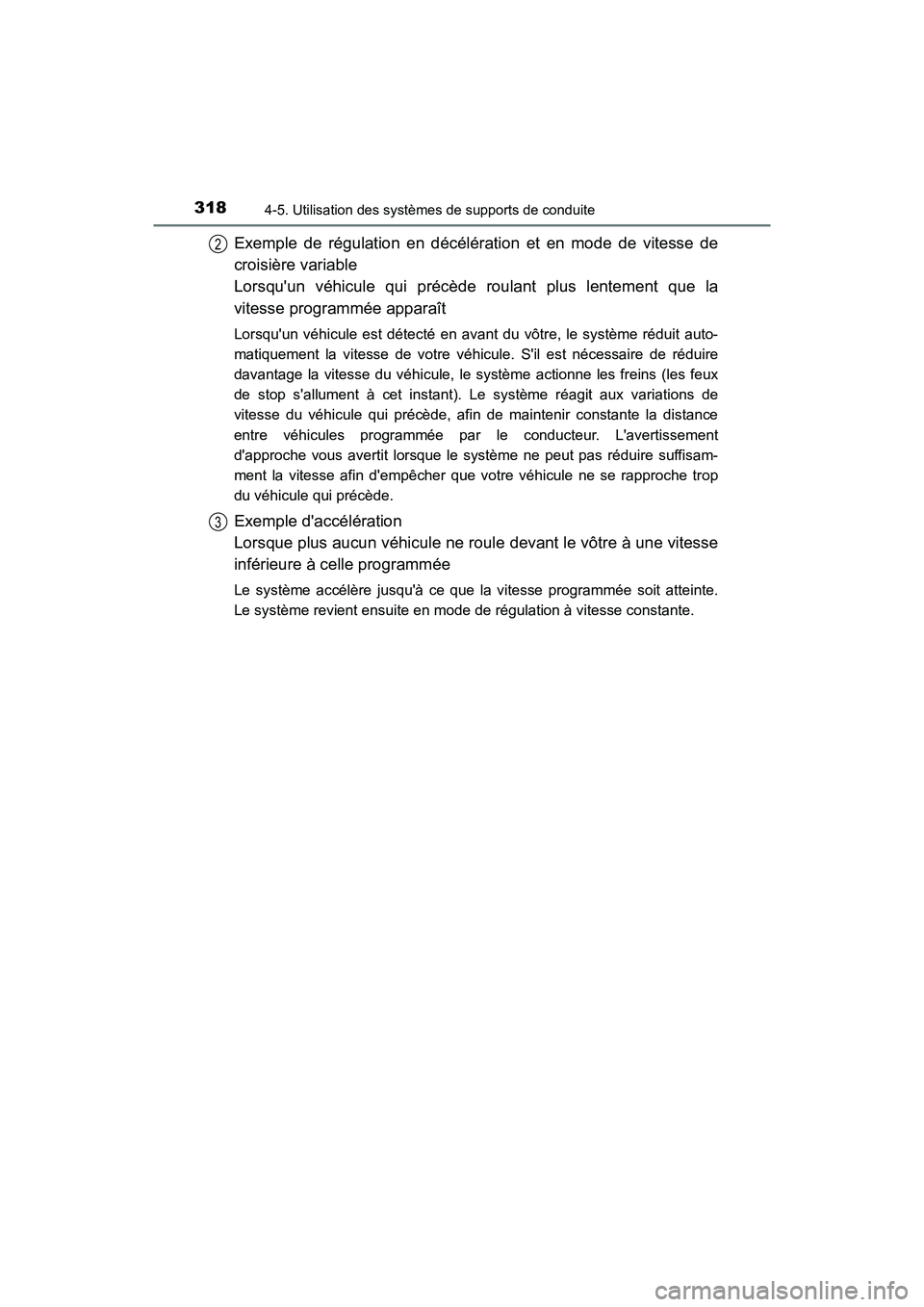 TOYOTA HIGHLANDER HYBRID 2017 Manuel du propriétaire (in French) 3184-5. Utilisation des systèmes de supports de conduite
HIGHLANDER_HV_D_OM0E018D
Exemple de régulation en décélération et en mode de vitesse de
croisière variable
Lorsquun véhicule qui préc TOYOTA HIGHLANDER HYBRID 2017 Manuel du propriétaire (in French) 3184-5. Utilisation des systèmes de supports de conduite
HIGHLANDER_HV_D_OM0E018D
Exemple de régulation en décélération et en mode de vitesse de
croisière variable
Lorsquun véhicule qui préc