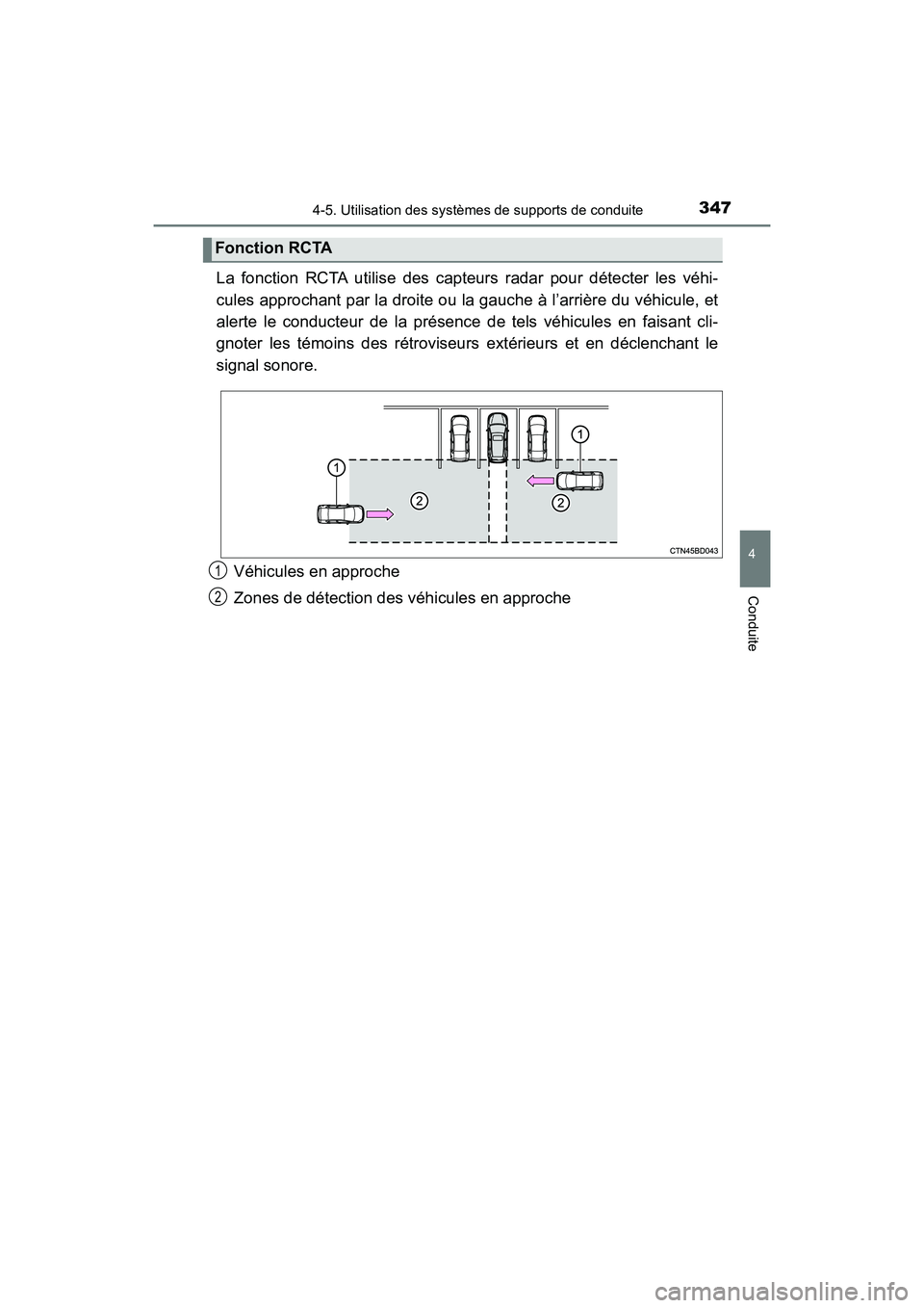 TOYOTA HIGHLANDER HYBRID 2017  Manuel du propriétaire (in French) 3474-5. Utilisation des systèmes de supports de conduite
4
Conduite
HIGHLANDER_HV_D_OM0E018D
La fonction RCTA utilise des capteurs radar pour détecter les véhi-
cules approchant par la droite ou la