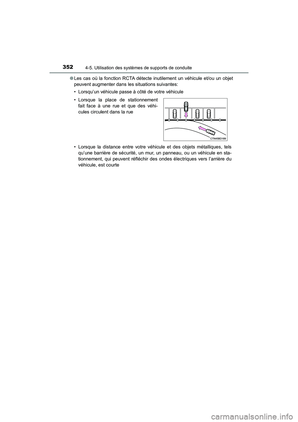 TOYOTA HIGHLANDER HYBRID 2017  Manuel du propriétaire (in French) 3524-5. Utilisation des systèmes de supports de conduite
HIGHLANDER_HV_D_OM0E018D●
Les cas où la fonction RCTA détecte inutilement un véhicule et/ou un objet
peuvent augmenter dans les situation