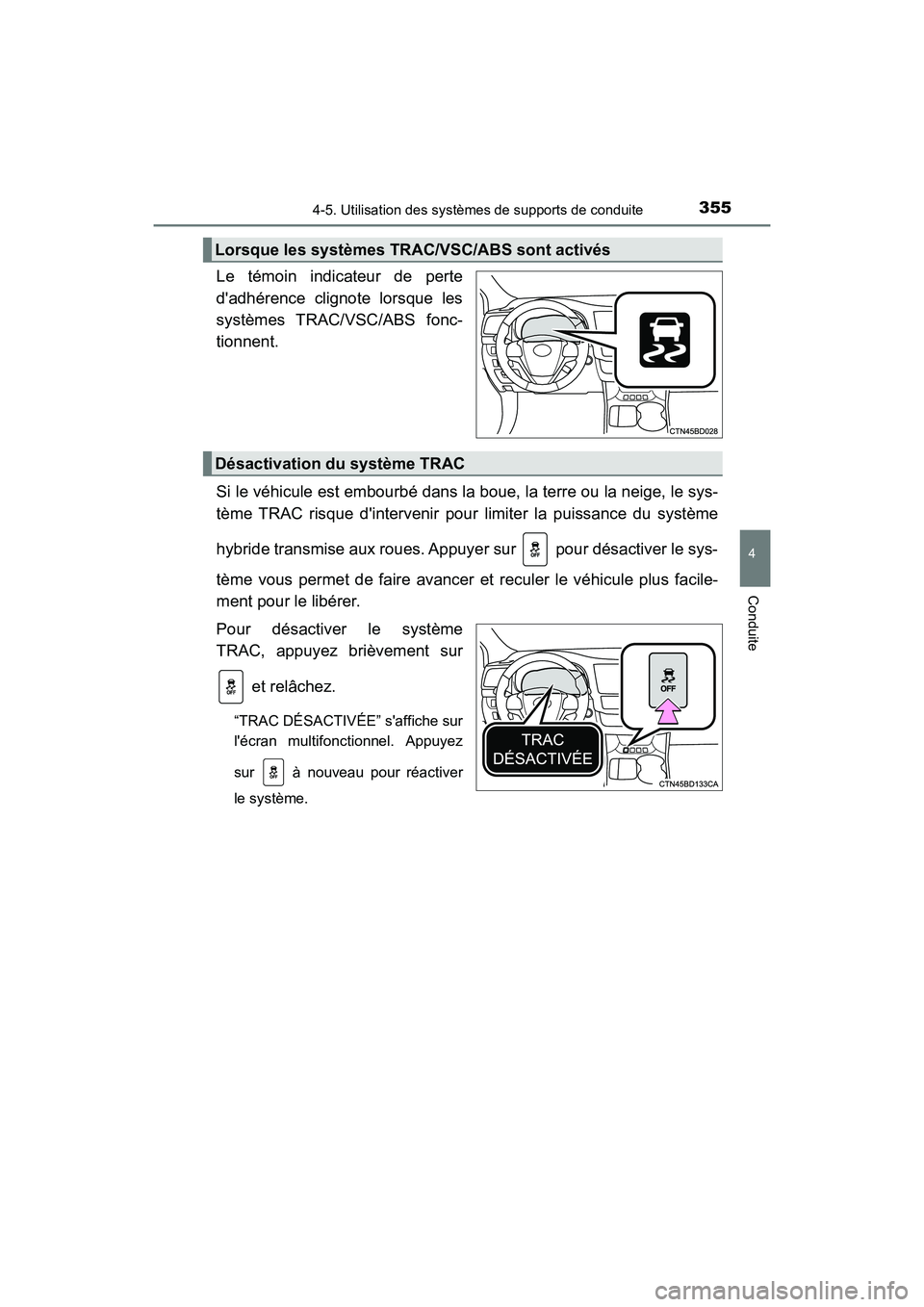 TOYOTA HIGHLANDER HYBRID 2017  Manuel du propriétaire (in French) 3554-5. Utilisation des systèmes de supports de conduite
4
Conduite
HIGHLANDER_HV_D_OM0E018D
Le témoin indicateur de perte
dadhérence clignote lorsque les
systèmes TRAC/VSC/ABS fonc-
tionnent.
Si