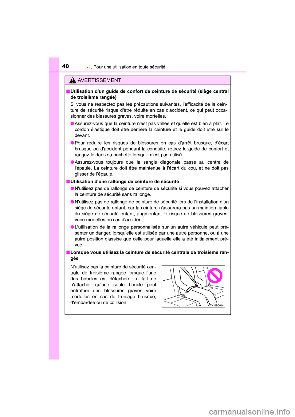 TOYOTA HIGHLANDER HYBRID 2017  Manuel du propriétaire (in French) 401-1. Pour une utilisation en toute sécurité
HIGHLANDER_HV_D_OM0E018D
AVERTISSEMENT
■Utilisation dun guide de co nfort de ceinture de sécurité (siège central
de troisième rangée)
Si vous ne