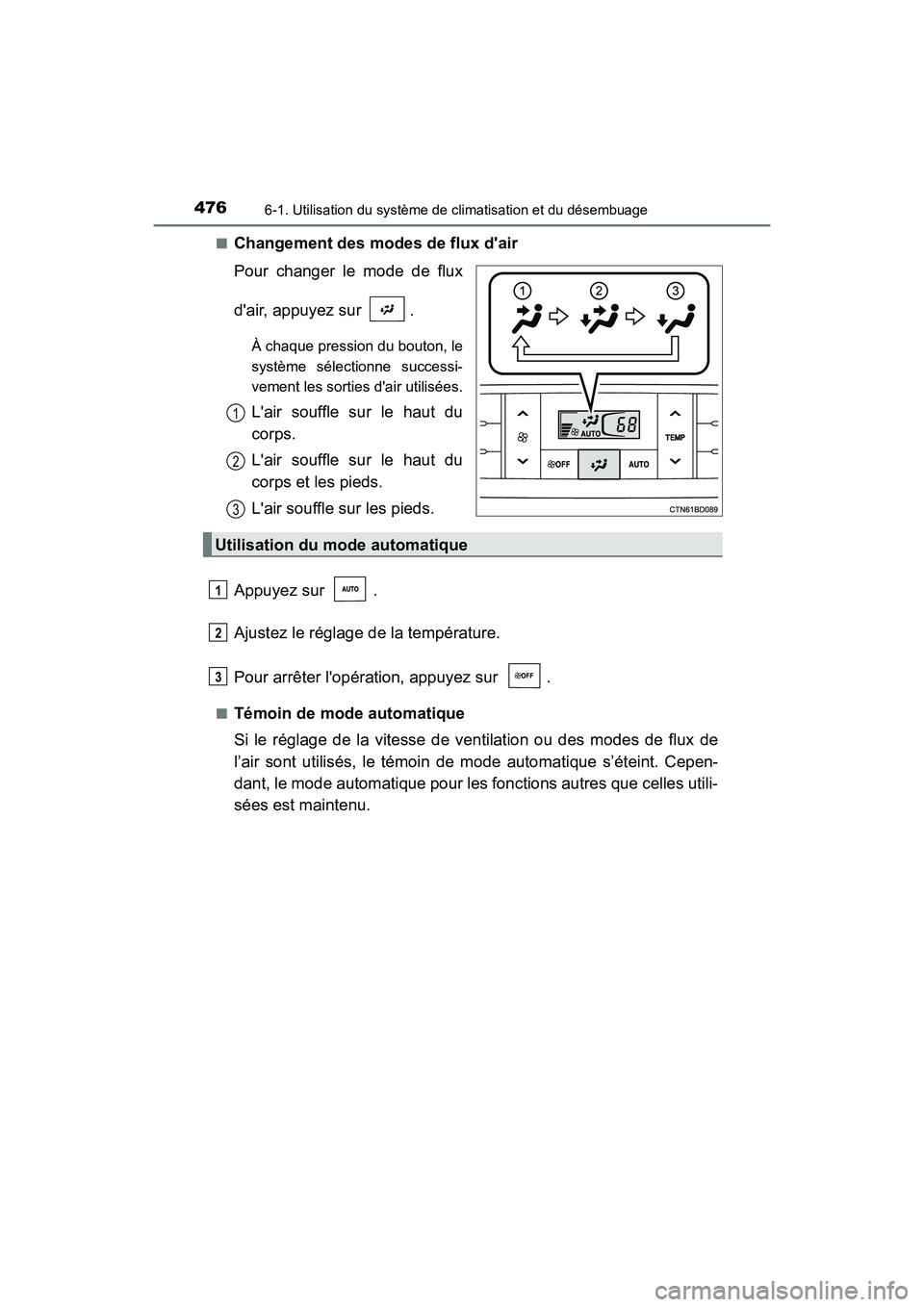 TOYOTA HIGHLANDER HYBRID 2017  Manuel du propriétaire (in French) 4766-1. Utilisation du système de climatisation et du désembuage
HIGHLANDER_HV_D_OM0E018D■
Changement des modes de flux dair
Pour changer le mode de flux
dair, appuyez sur  .
À chaque pression 