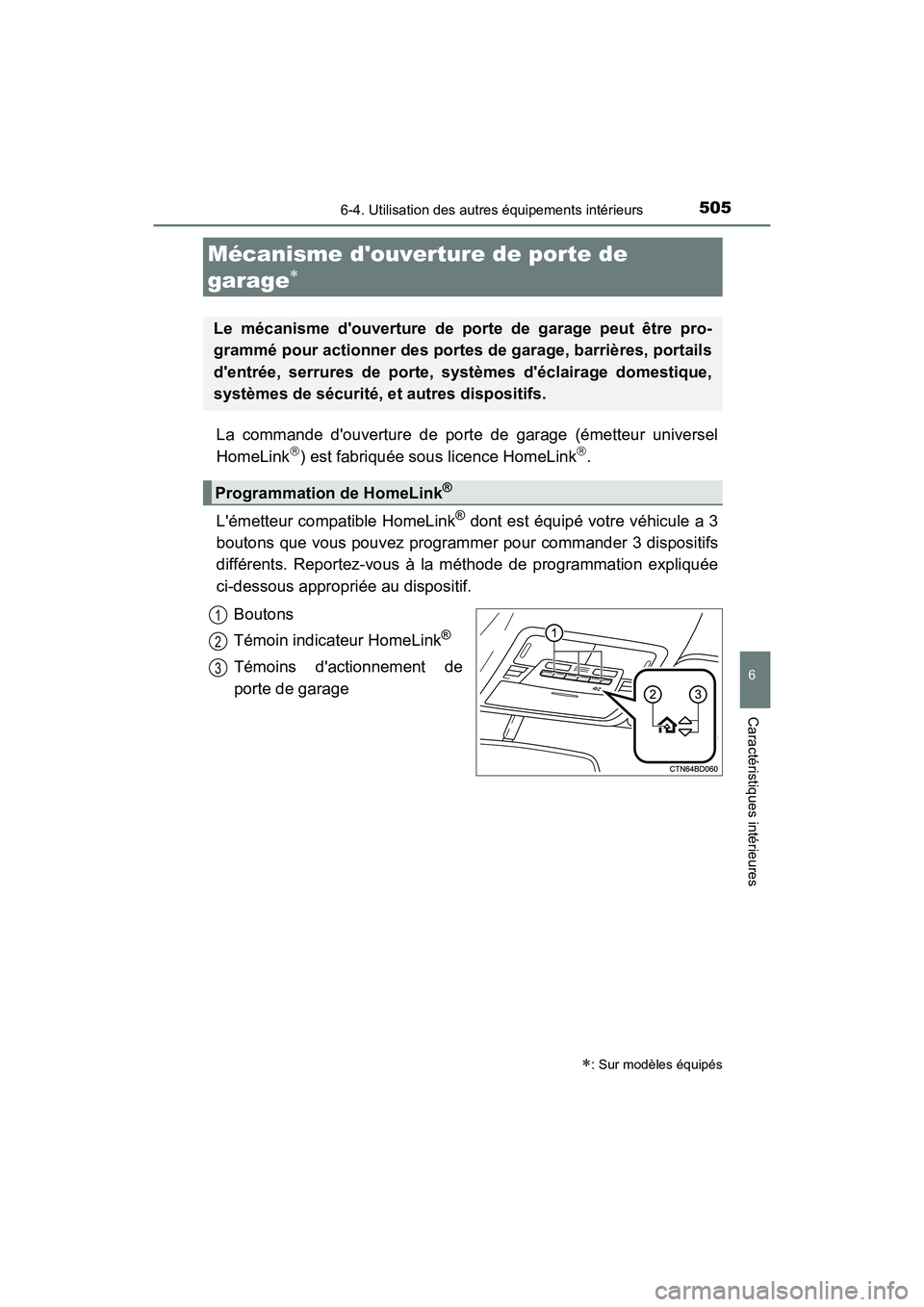 TOYOTA HIGHLANDER HYBRID 2017  Manuel du propriétaire (in French) 5056-4. Utilisation des autres équipements intérieurs
6
Caractéristiques intérieures
HIGHLANDER_HV_D_OM0E018D
La commande douverture de porte de garage (émetteur universel
HomeLink) est fabri