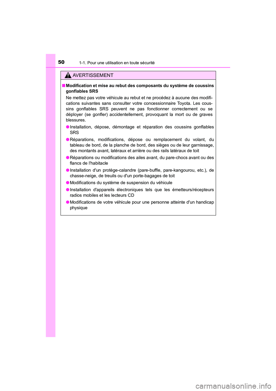 TOYOTA HIGHLANDER HYBRID 2017  Manuel du propriétaire (in French) 501-1. Pour une utilisation en toute sécurité
HIGHLANDER_HV_D_OM0E018D
AVERTISSEMENT
■Modification et mise au  rebut des composants du système de coussins
gonflables SRS
Ne mettez pas votre véhi
