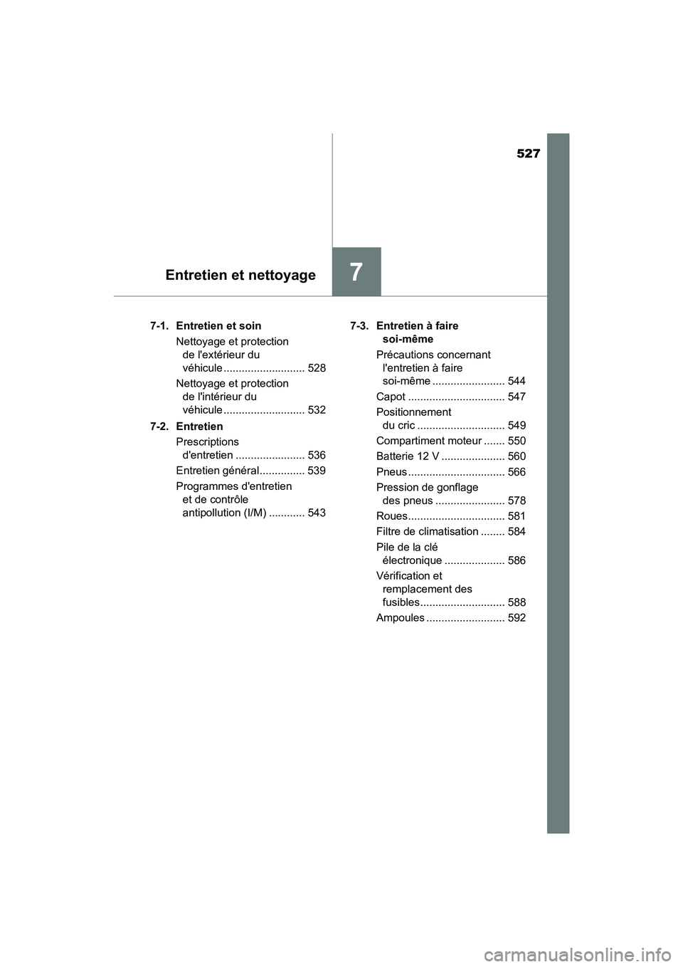 TOYOTA HIGHLANDER HYBRID 2017  Manuel du propriétaire (in French) 527
7Entretien et nettoyage
HIGHLANDER_HV_D_OM0E018D7-1.  Entretien et soin
Nettoyage et protection de lextérieur du 
véhicule ........................... 528
Nettoyage et protection  de lintérie