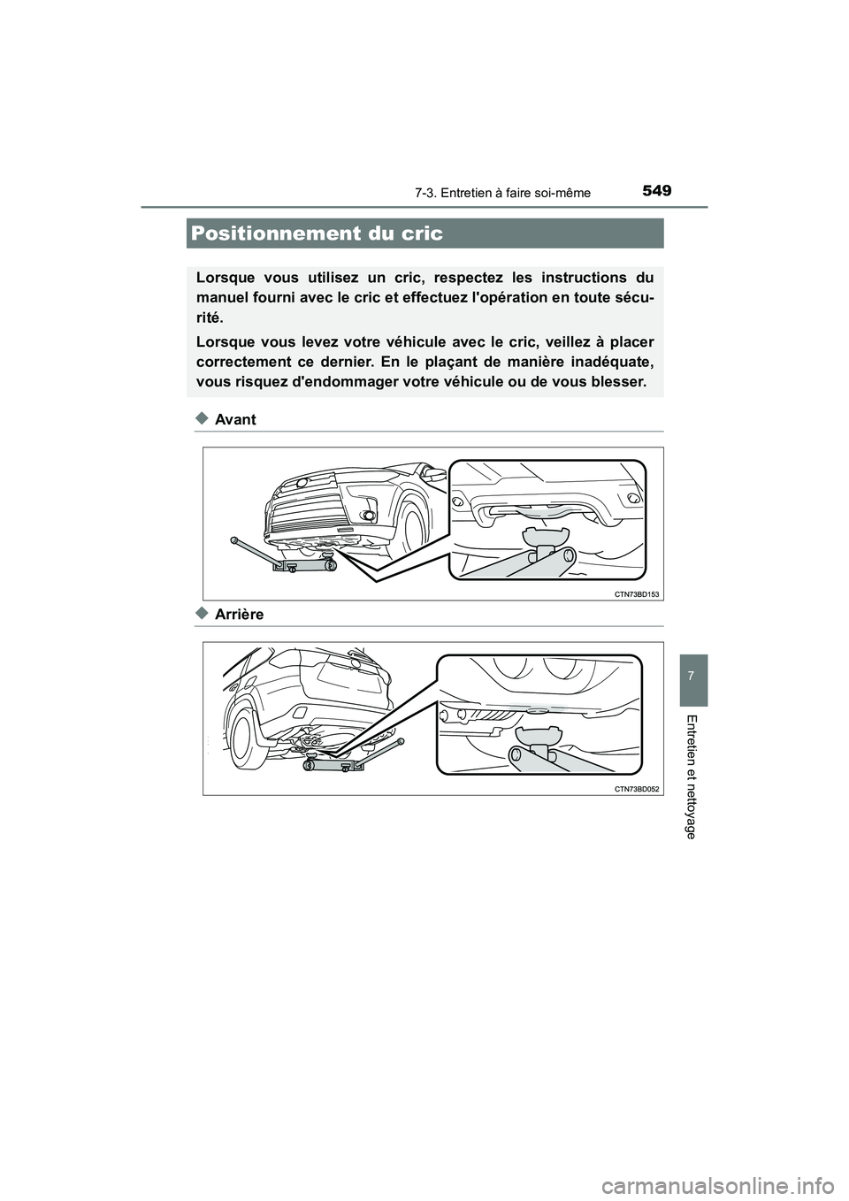 TOYOTA HIGHLANDER HYBRID 2017  Manuel du propriétaire (in French) 5497-3. Entretien à faire soi-même
7
Entretien et nettoyage
HIGHLANDER_HV_D_OM0E018D
◆Avant
◆Arrière
Positionnement du cric
Lorsque vous utilisez un cric, respectez les instructions du
manuel f