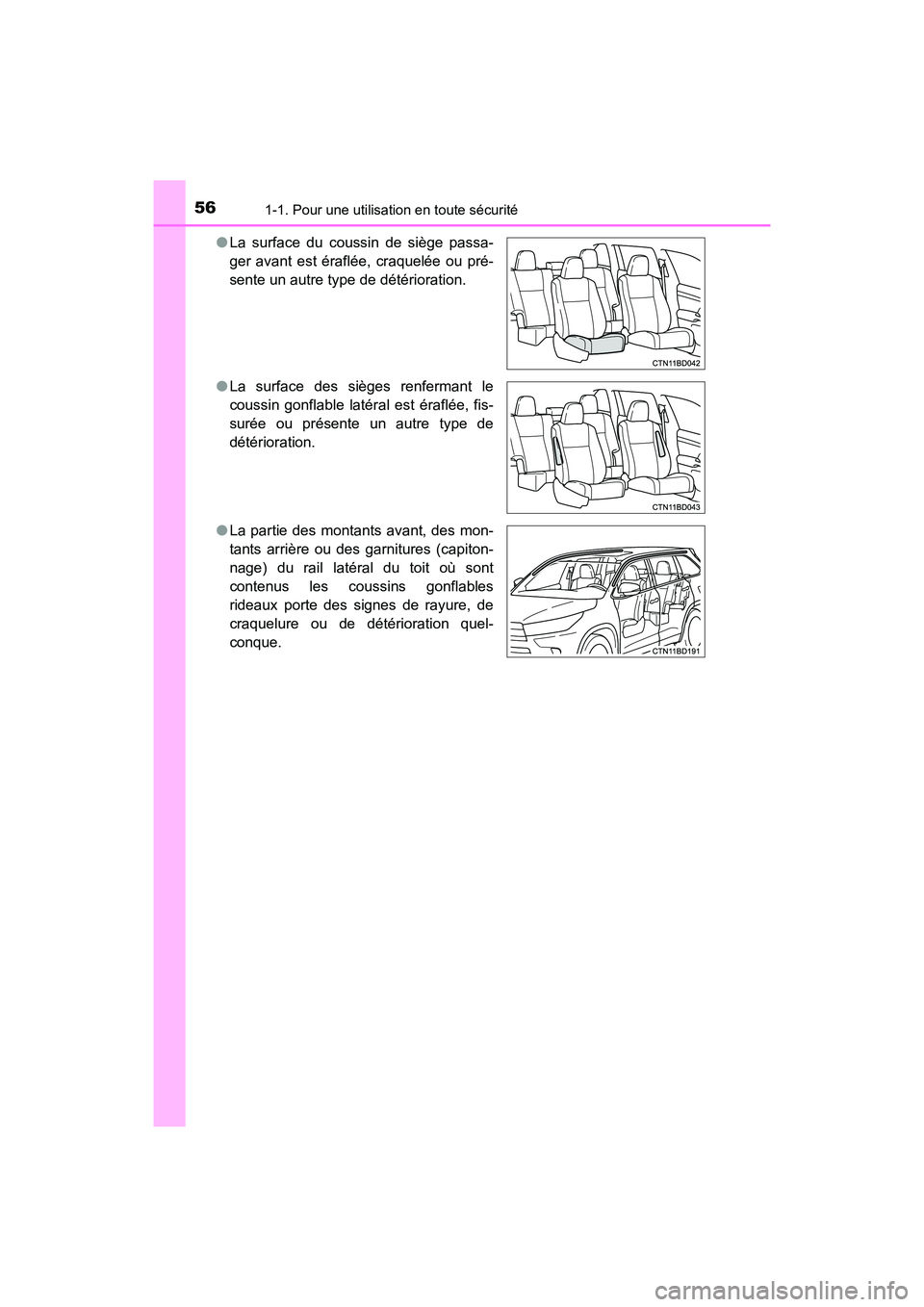 TOYOTA HIGHLANDER HYBRID 2017  Manuel du propriétaire (in French) 561-1. Pour une utilisation en toute sécurité
HIGHLANDER_HV_D_OM0E018D●
La surface du coussin de siège passa-
ger avant est éraflée, craquelée ou pré-
sente un autre type de détérioration.
