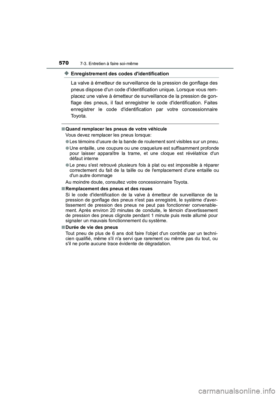 TOYOTA HIGHLANDER HYBRID 2017 Manuel du propriétaire (in French) 5707-3. Entretien à faire soi-même
HIGHLANDER_HV_D_OM0E018D
◆Enregistrement des codes didentification
La valve à émetteur de surveillance de la pression de gonflage des
pneus dispose dun code TOYOTA HIGHLANDER HYBRID 2017 Manuel du propriétaire (in French) 5707-3. Entretien à faire soi-même
HIGHLANDER_HV_D_OM0E018D
◆Enregistrement des codes didentification
La valve à émetteur de surveillance de la pression de gonflage des
pneus dispose dun code