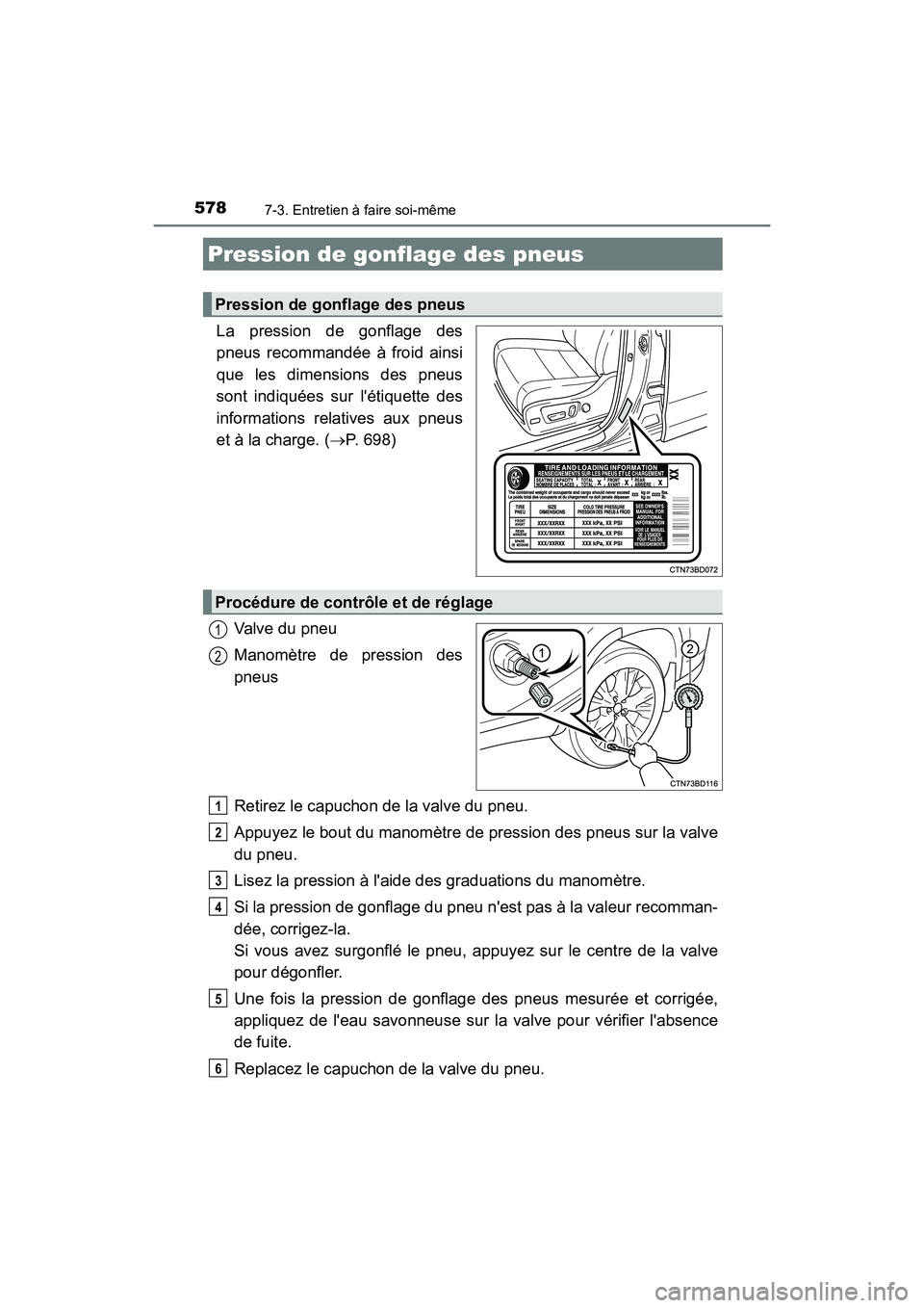 TOYOTA HIGHLANDER HYBRID 2017  Manuel du propriétaire (in French) 5787-3. Entretien à faire soi-même
HIGHLANDER_HV_D_OM0E018D
La pression de gonflage des
pneus recommandée à froid ainsi
que les dimensions des pneus
sont indiquées sur létiquette des
informatio
