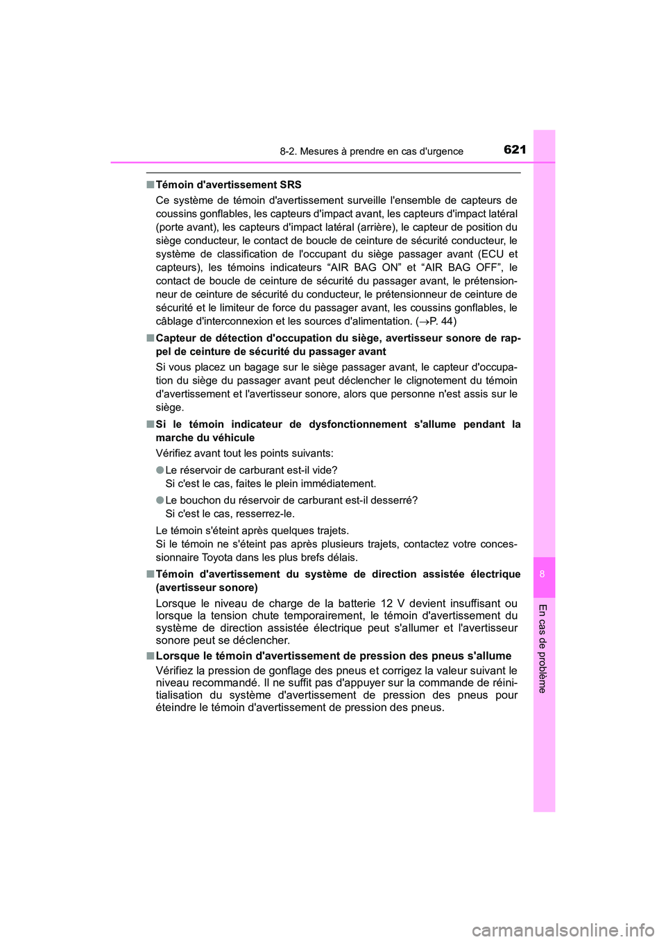 TOYOTA HIGHLANDER HYBRID 2017 Manuel du propriétaire (in French) 6218-2. Mesures à prendre en cas durgence
8
En cas de problème
HIGHLANDER_HV_D_OM0E018D
■Témoin davertissement SRS
Ce système de témoin davertissement surveille lensemble de capteurs de
cou TOYOTA HIGHLANDER HYBRID 2017 Manuel du propriétaire (in French) 6218-2. Mesures à prendre en cas durgence
8
En cas de problème
HIGHLANDER_HV_D_OM0E018D
■Témoin davertissement SRS
Ce système de témoin davertissement surveille lensemble de capteurs de
cou