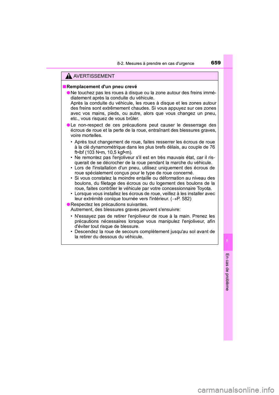 TOYOTA HIGHLANDER HYBRID 2017 Manuel du propriétaire (in French) 6598-2. Mesures à prendre en cas durgence
8
En cas de problème
HIGHLANDER_HV_D_OM0E018D
AVERTISSEMENT
■Remplacement dun pneu crevé
●Ne touchez pas les roues à disque ou la zone autour des fr TOYOTA HIGHLANDER HYBRID 2017 Manuel du propriétaire (in French) 6598-2. Mesures à prendre en cas durgence
8
En cas de problème
HIGHLANDER_HV_D_OM0E018D
AVERTISSEMENT
■Remplacement dun pneu crevé
●Ne touchez pas les roues à disque ou la zone autour des fr