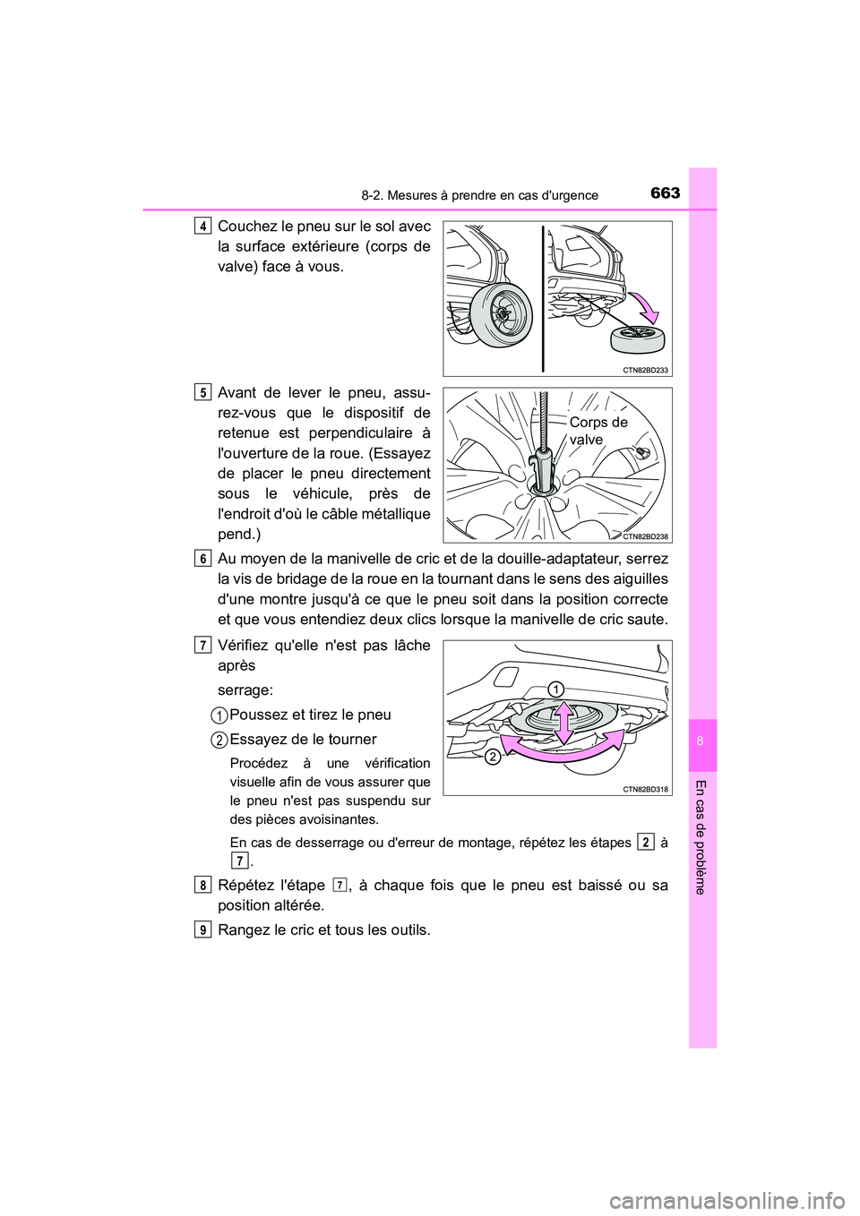 TOYOTA HIGHLANDER HYBRID 2017 Manuel du propriétaire (in French) 6638-2. Mesures à prendre en cas durgence
8
En cas de problème
HIGHLANDER_HV_D_OM0E018D
Couchez le pneu sur le sol avec
la surface extérieure (corps de
valve) face à vous.
Avant de lever le pneu, TOYOTA HIGHLANDER HYBRID 2017 Manuel du propriétaire (in French) 6638-2. Mesures à prendre en cas durgence
8
En cas de problème
HIGHLANDER_HV_D_OM0E018D
Couchez le pneu sur le sol avec
la surface extérieure (corps de
valve) face à vous.
Avant de lever le pneu,