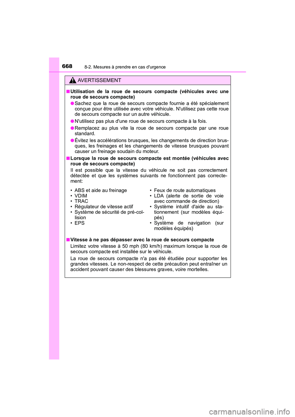 TOYOTA HIGHLANDER HYBRID 2017 Manuel du propriétaire (in French) 6688-2. Mesures à prendre en cas durgence
HIGHLANDER_HV_D_OM0E018D
AVERTISSEMENT
■Utilisation de la roue de secours compacte (véhicules avec une
roue de secours compacte)
●Sachez que la roue de TOYOTA HIGHLANDER HYBRID 2017 Manuel du propriétaire (in French) 6688-2. Mesures à prendre en cas durgence
HIGHLANDER_HV_D_OM0E018D
AVERTISSEMENT
■Utilisation de la roue de secours compacte (véhicules avec une
roue de secours compacte)
●Sachez que la roue de