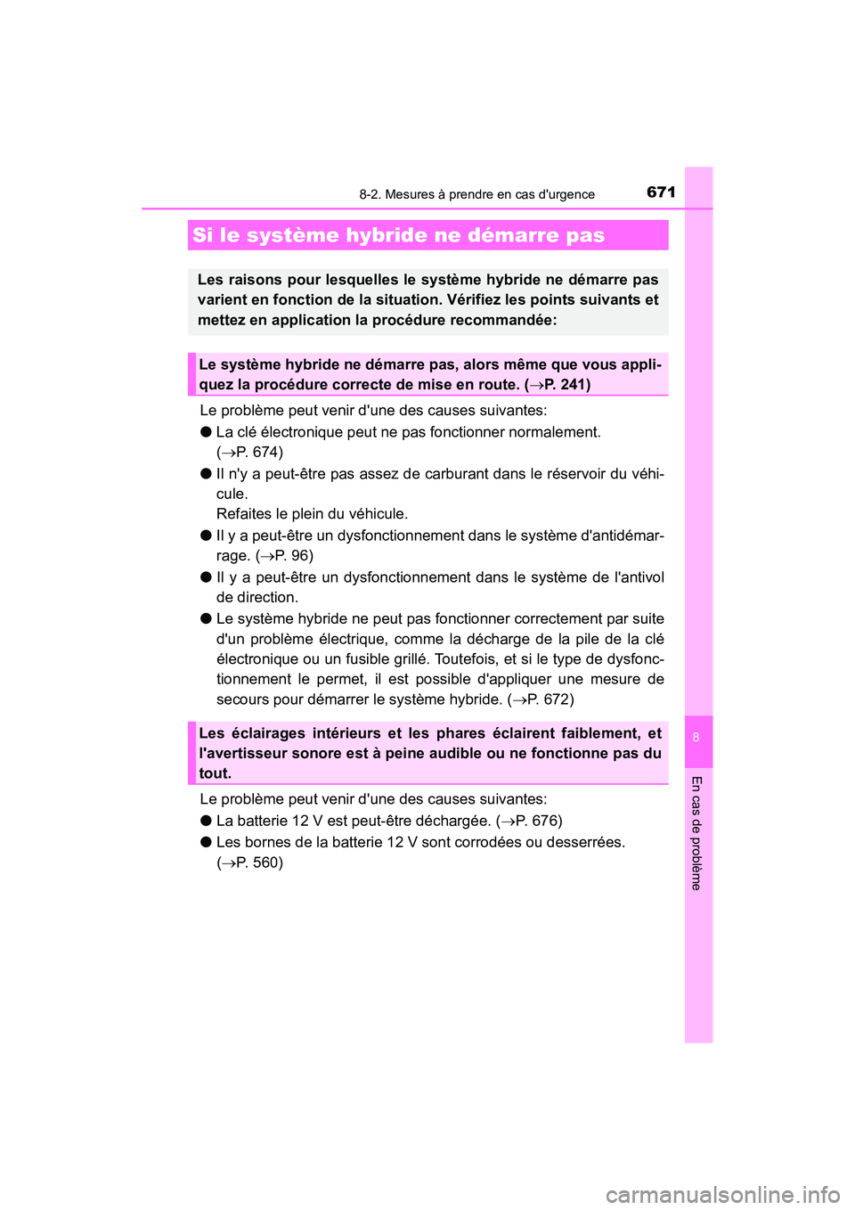 TOYOTA HIGHLANDER HYBRID 2017  Manuel du propriétaire (in French) 6718-2. Mesures à prendre en cas durgence
8
En cas de problème
HIGHLANDER_HV_D_OM0E018D
Le problème peut venir dune des causes suivantes:
● La clé électronique peut  ne pas fonctionner normal
