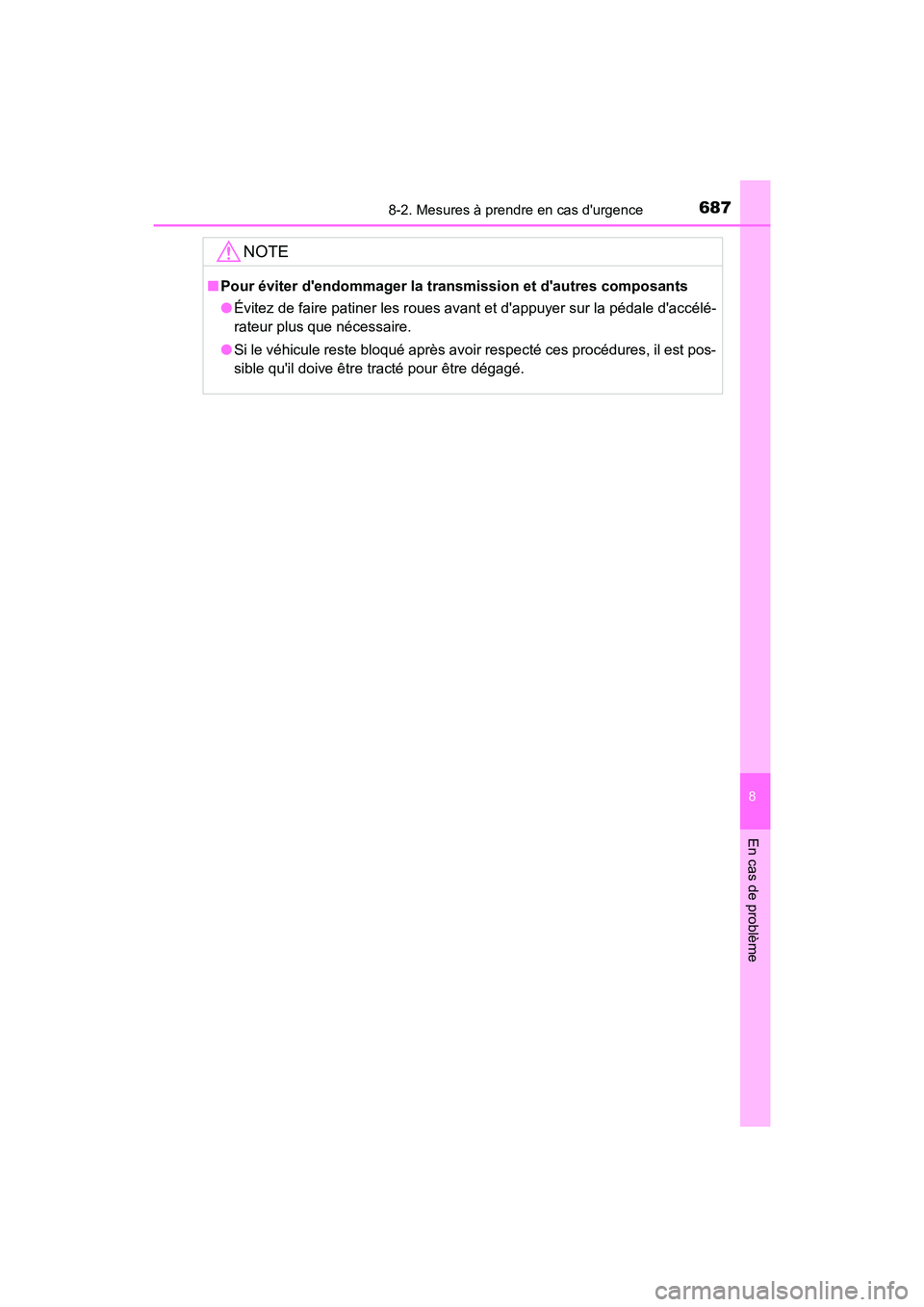 TOYOTA HIGHLANDER HYBRID 2017  Manuel du propriétaire (in French) 6878-2. Mesures à prendre en cas durgence
8
En cas de problème
HIGHLANDER_HV_D_OM0E018D
NOTE
■Pour éviter dendommager la tran smission et dautres composants
● Évitez de faire patiner les ro