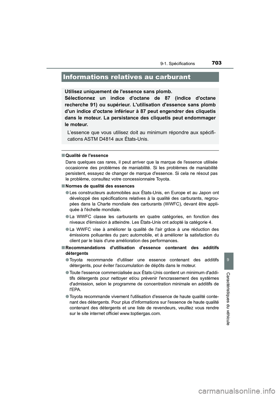 TOYOTA HIGHLANDER HYBRID 2017 Manuel du propriétaire (in French) 7039-1. Spécifications
9
Caractéristiques du véhicule
HIGHLANDER_HV_D_OM0E018D
■Qualité de lessence
Dans quelques cas rares, il peut arriver que la marque de lessence utilisée
occasionne des TOYOTA HIGHLANDER HYBRID 2017 Manuel du propriétaire (in French) 7039-1. Spécifications
9
Caractéristiques du véhicule
HIGHLANDER_HV_D_OM0E018D
■Qualité de lessence
Dans quelques cas rares, il peut arriver que la marque de lessence utilisée
occasionne des
