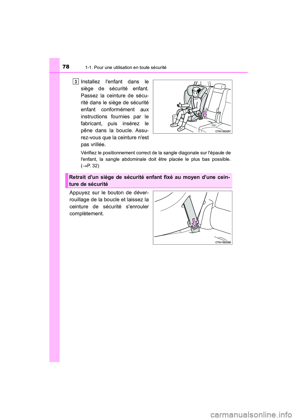 TOYOTA HIGHLANDER HYBRID 2017  Manuel du propriétaire (in French) 781-1. Pour une utilisation en toute sécurité
HIGHLANDER_HV_D_OM0E018D
Installez lenfant dans le
siège de sécurité enfant.
Passez la ceinture de sécu-
rité dans le siège de sécurité
enfant 