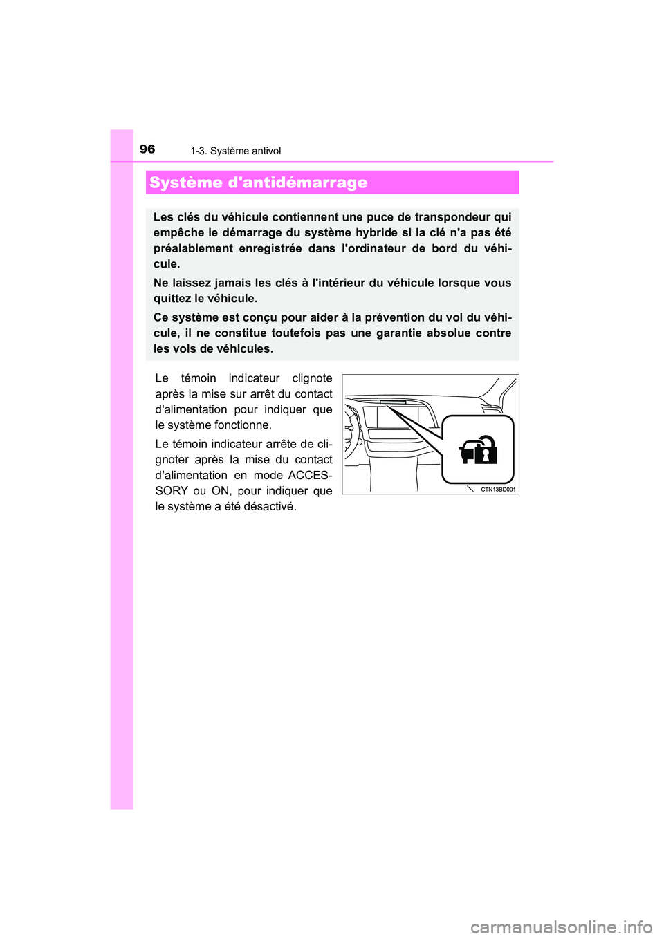 TOYOTA HIGHLANDER HYBRID 2017  Manuel du propriétaire (in French) 96
HIGHLANDER_HV_D_OM0E018D
1-3. Système antivol
Le témoin indicateur clignote
après la mise sur arrêt du contact
dalimentation pour indiquer que
le système fonctionne.
Le témoin indicateur arr