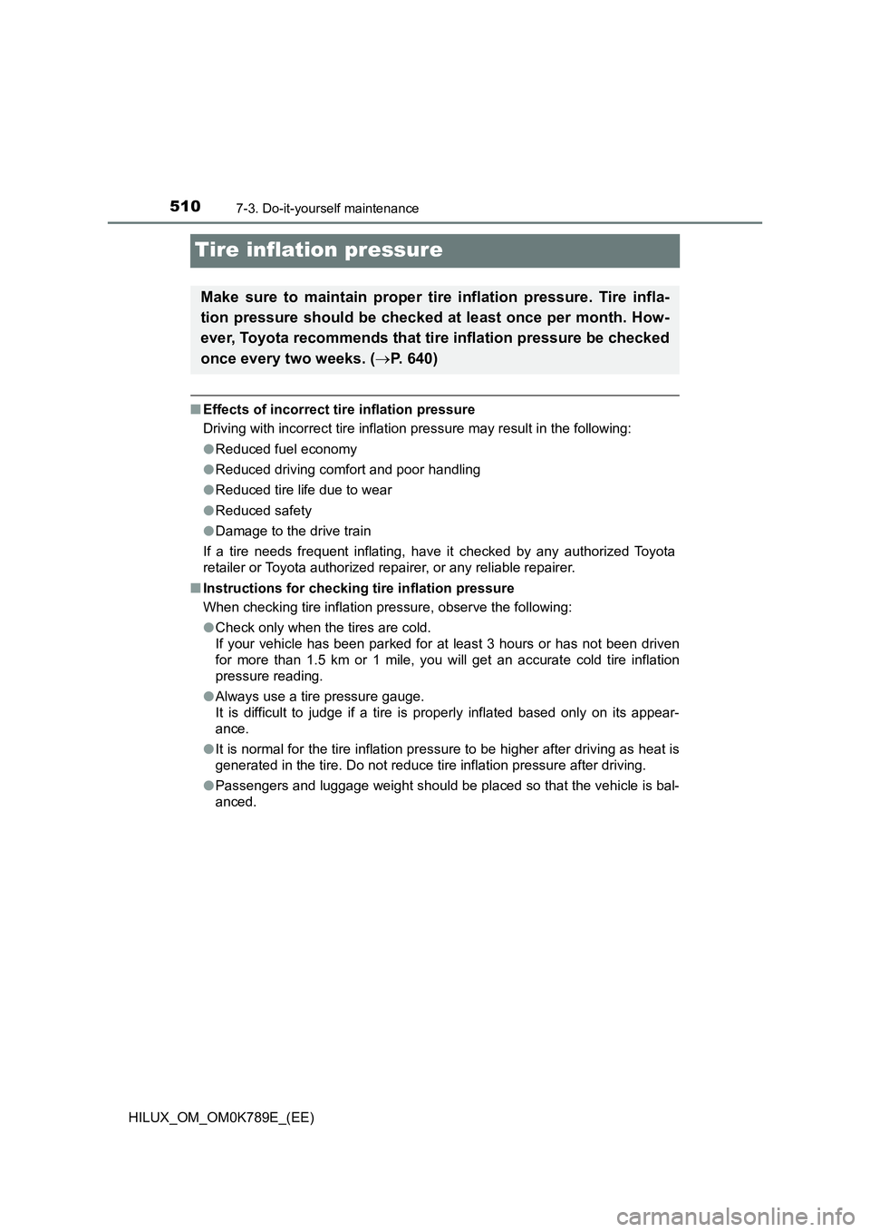 TOYOTA HILUX 2023 Owners Manual 5107-3. Do-it-yourself maintenance
HILUX_OM_OM0K789E_(EE)
Tire inflation pressure
■Effects of incorrect tire inflation pressure
Driving with incorrect tire inflation pressure may result in the foll TOYOTA HILUX 2023 Owners Manual 5107-3. Do-it-yourself maintenance
HILUX_OM_OM0K789E_(EE)
Tire inflation pressure
■Effects of incorrect tire inflation pressure
Driving with incorrect tire inflation pressure may result in the foll