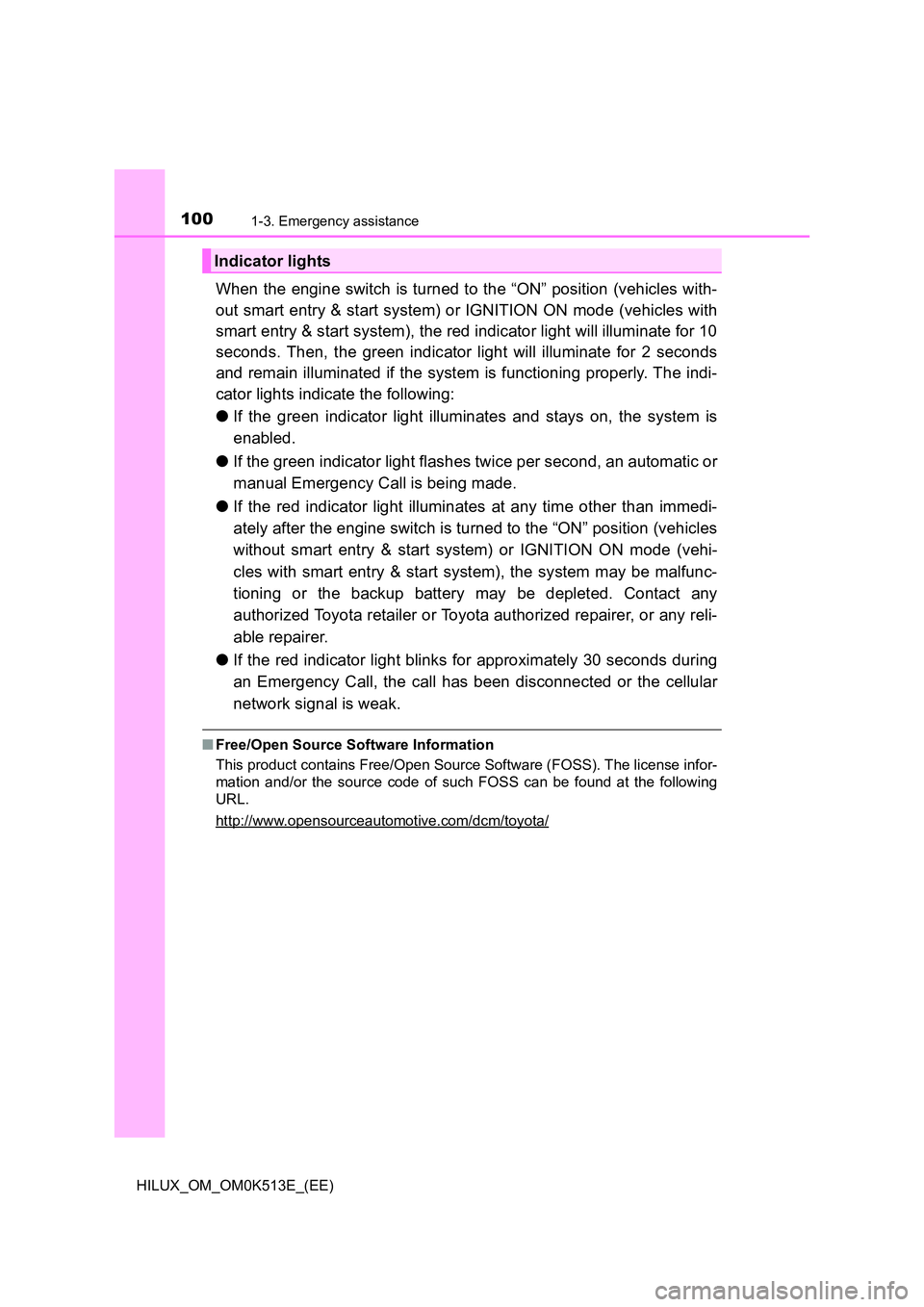TOYOTA HILUX 2022  Owners Manual 1001-3. Emergency assistance
HILUX_OM_OM0K513E_(EE)
When the engine switch is turned to the “ON” position (vehicles with- 
out smart entry & start system) or IGNITION ON mode (vehicles with 
smart