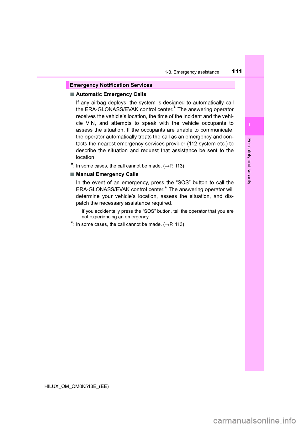 TOYOTA HILUX 2022  Owners Manual 1111-3. Emergency assistance
1
HILUX_OM_OM0K513E_(EE)
For safety and security
�QAutomatic Emergency Calls 
If any airbag deploys, the system is designed to automatically call 
the ERA-GLONASS/EVAK con