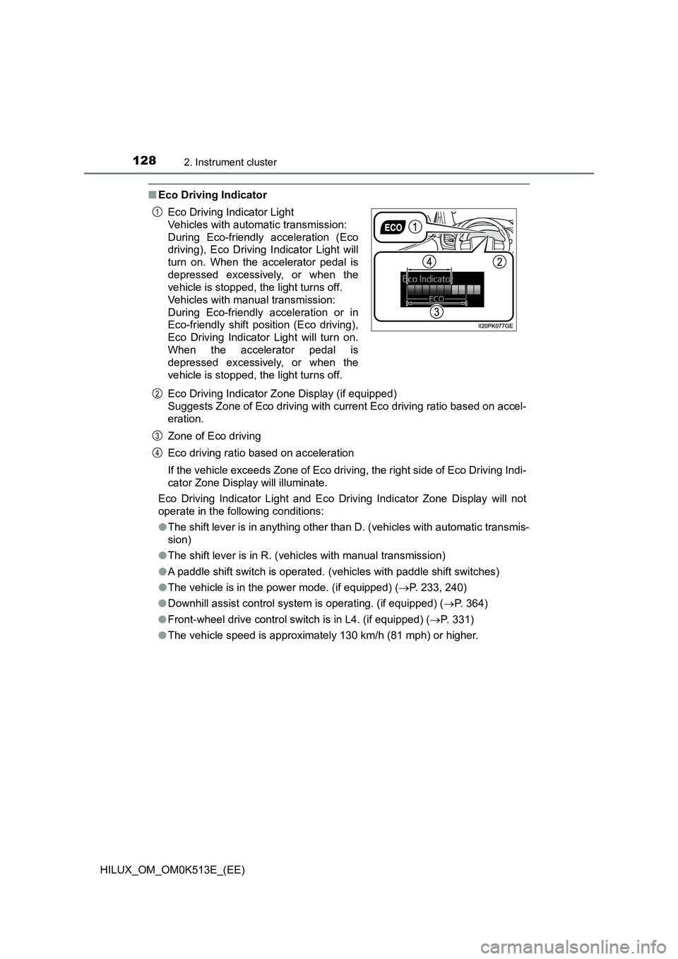 TOYOTA HILUX 2022  Owners Manual 1282. Instrument cluster
HILUX_OM_OM0K513E_(EE)
�QEco Driving Indicator 
Eco Driving Indicator Zone Display (if equipped) 
Suggests Zone of Eco driving with current Eco driving ratio based on accel-
e