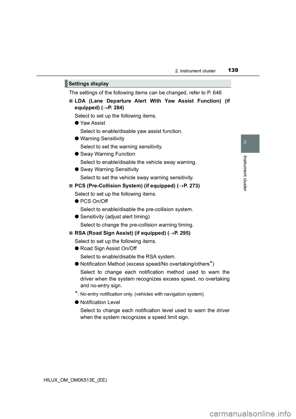 TOYOTA HILUX 2022  Owners Manual 1392. Instrument cluster
2
Instrument cluster
HILUX_OM_OM0K513E_(EE)
The settings of the following items can be changed, refer to P. 646
�QLDA (Lane Departure Alert With Yaw Assist Function) (if 
equi