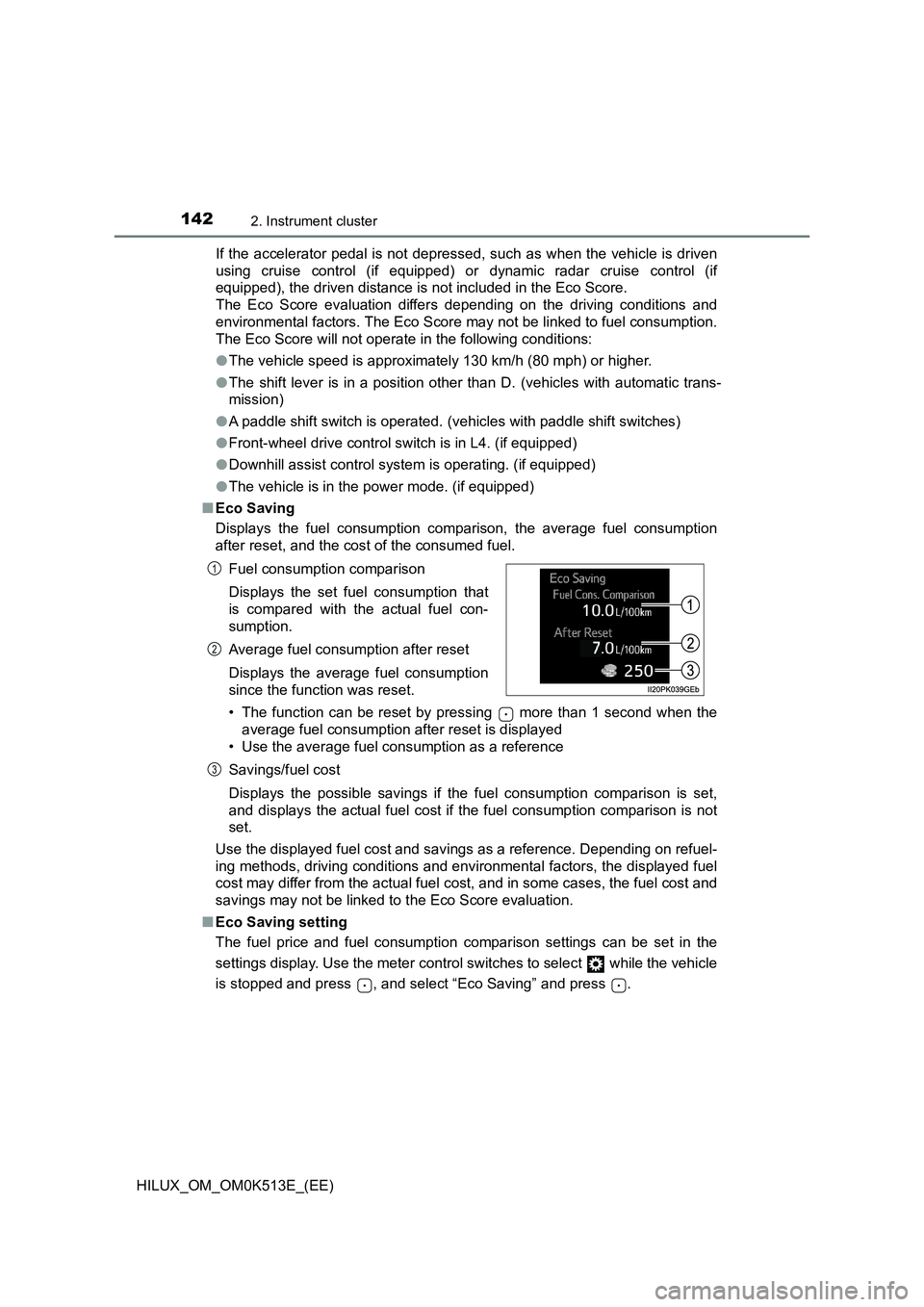 TOYOTA HILUX 2022  Owners Manual 1422. Instrument cluster
HILUX_OM_OM0K513E_(EE) 
If the accelerator pedal is not depressed, such as when the vehicle is driven 
using cruise control (if equipped) or  dynamic radar cruise control (if 